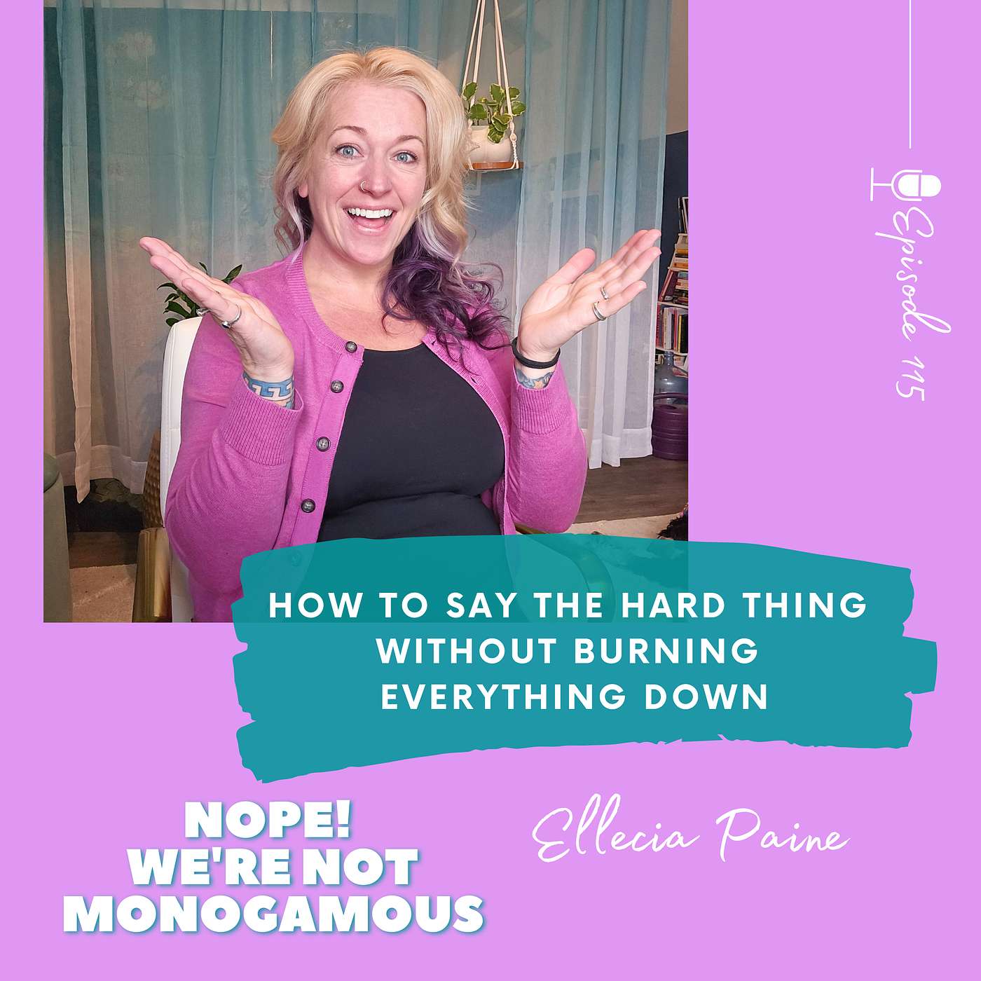 How to Say the Hard Thing Without Burning Everything Down, Ep. 115
