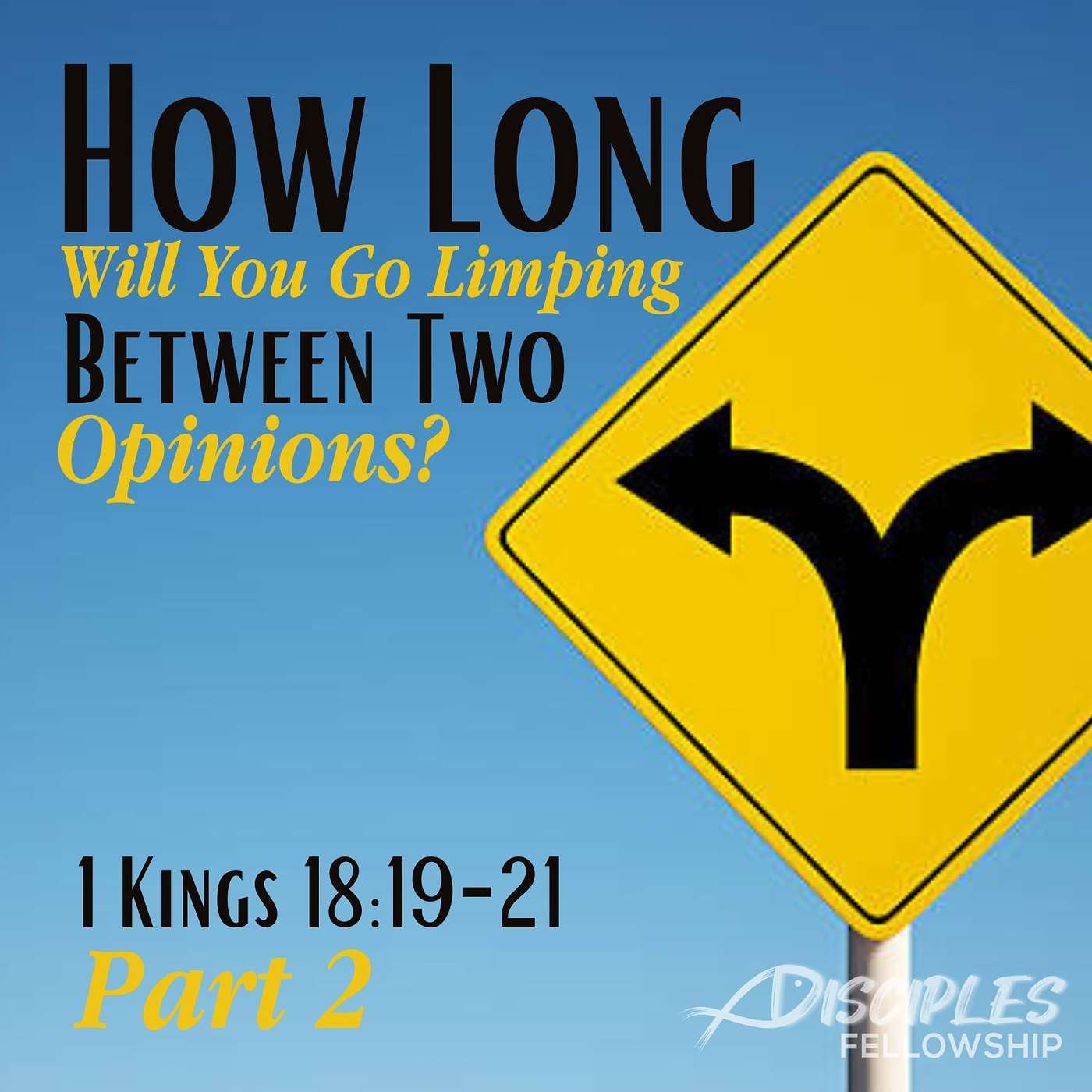 How Long Will You Go Limping Between Two Opinions?, Part 2; 1 Kings 18:19-21