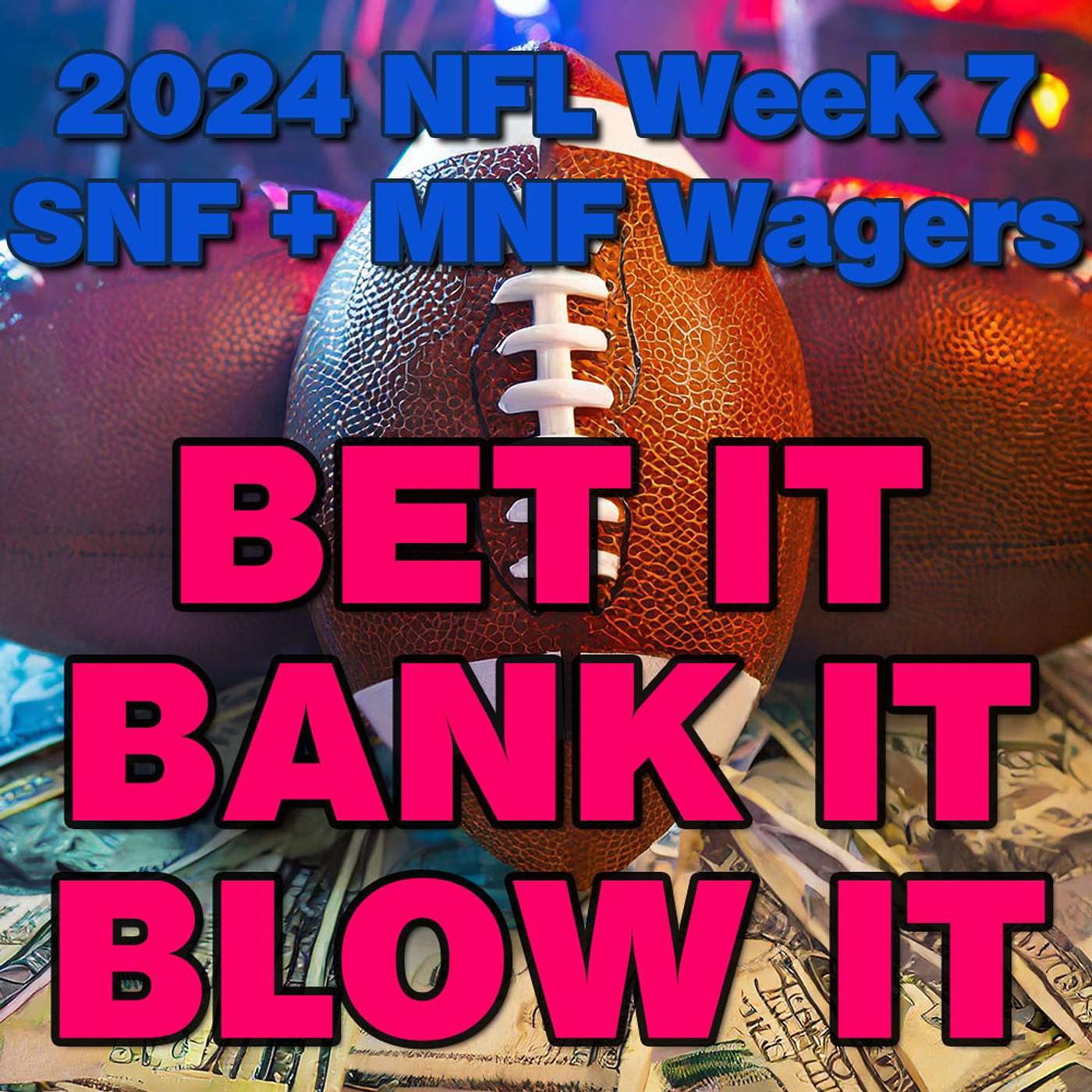 Bet It, Bank It, Blow It: 2024 #NFL Week 7: Wagers, Picks & Strategy for Sunday & Monday Night Games episode artwork