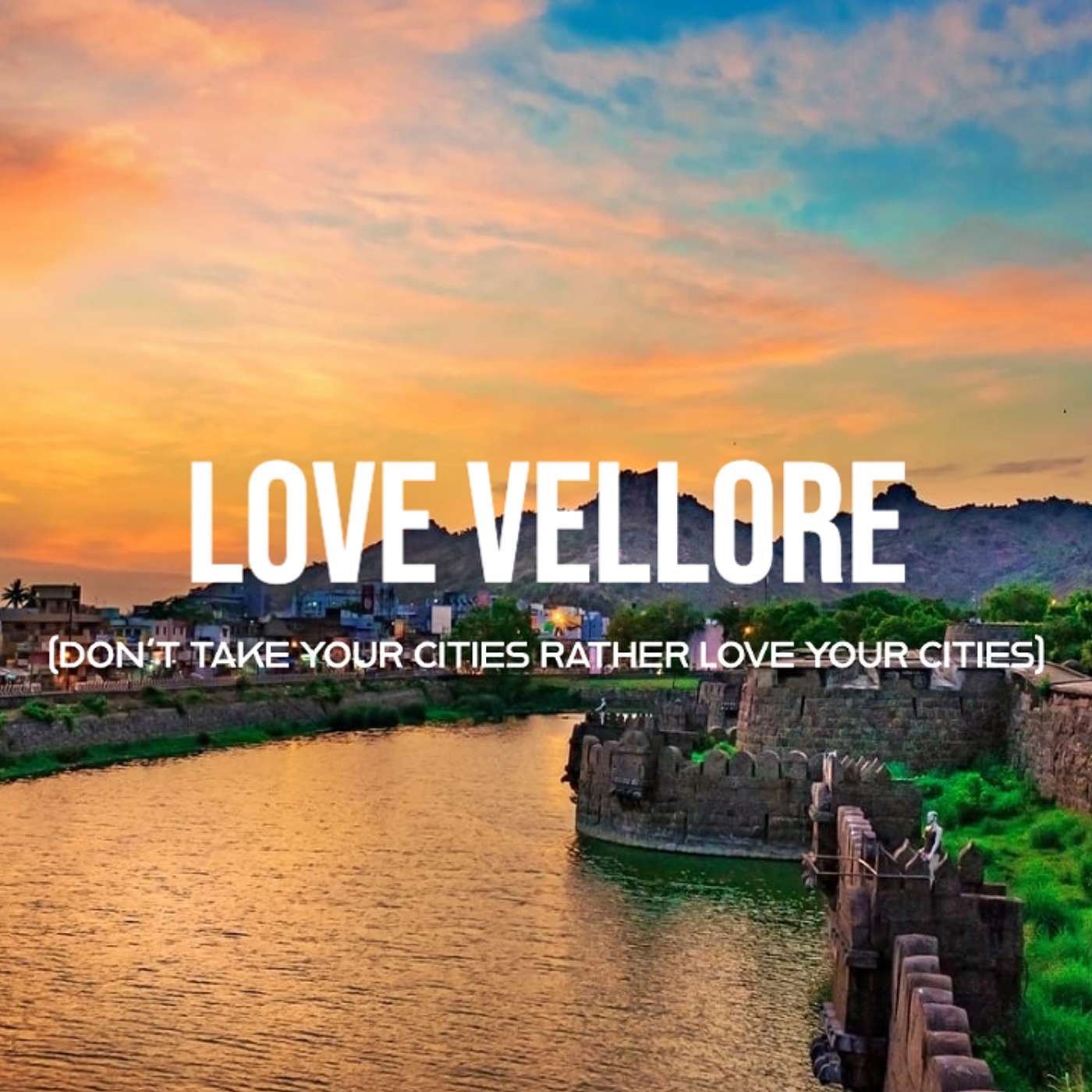 LOVE VELLORE  (don't take your cities rather love your cities) part -2 episode artwork