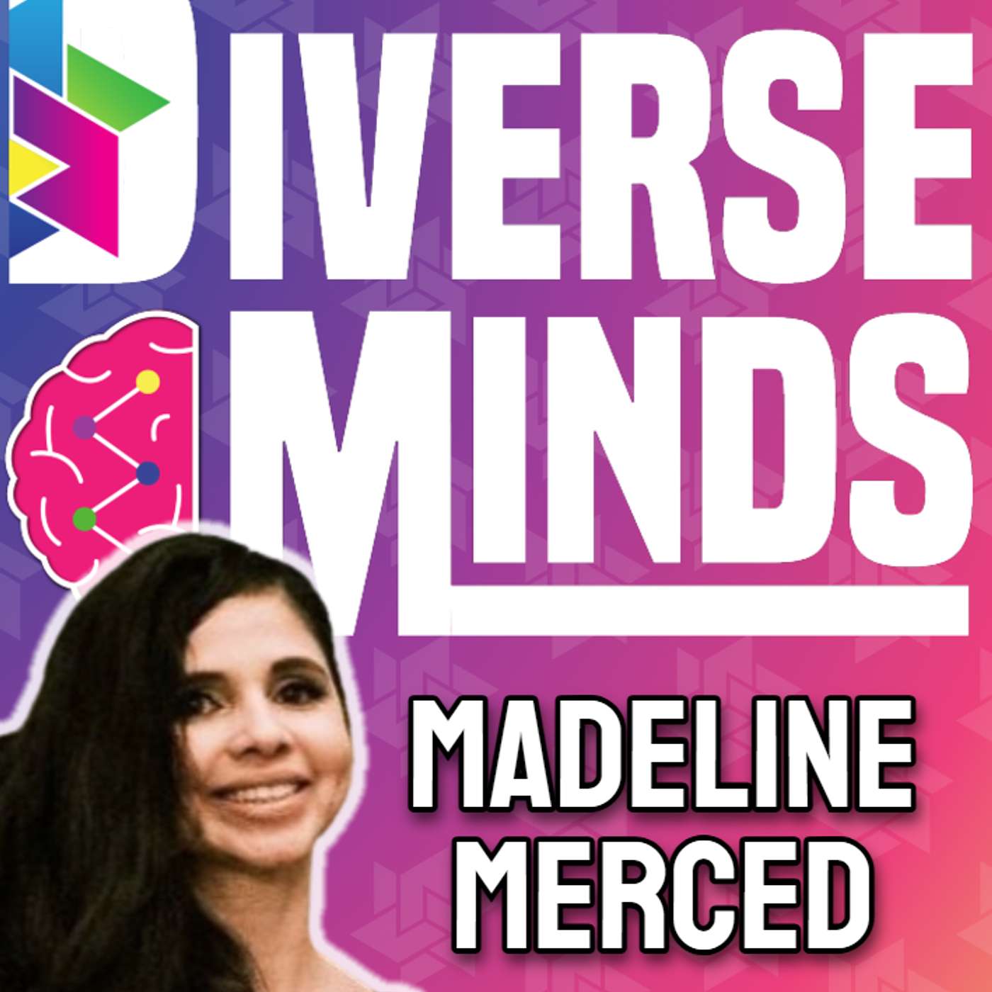 Diverse Minds GUEST Madeline Merced
