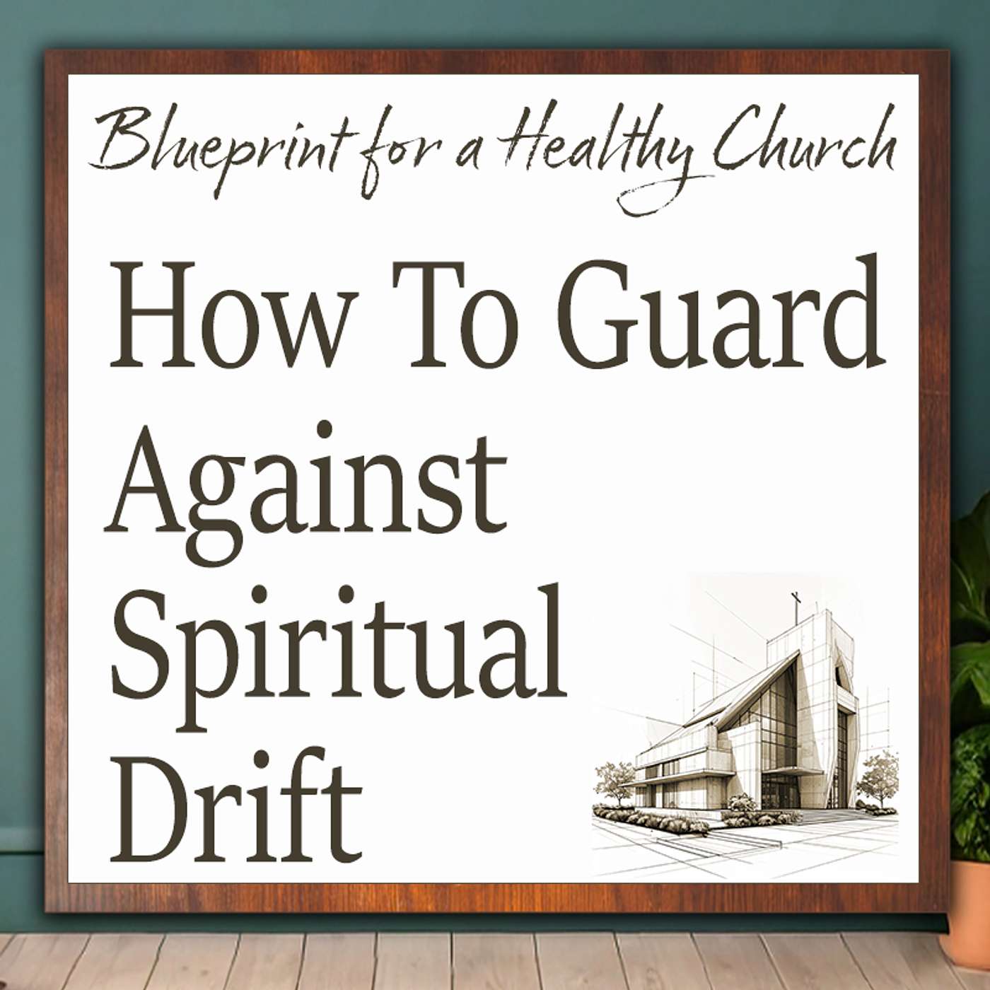 Blueprint for a Healthy Church 5: How To Guard Against Spiritual Drift episode artwork