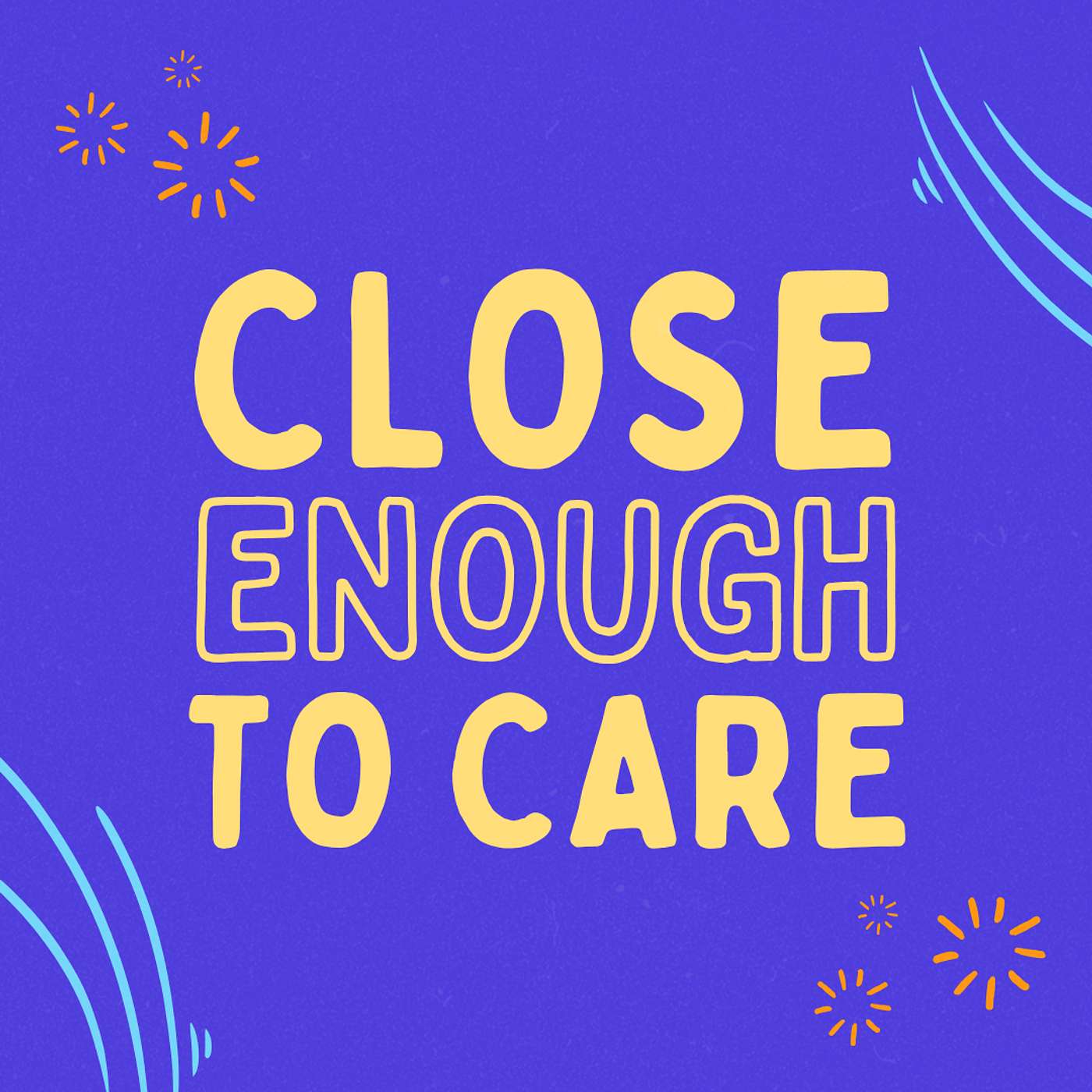 Close Enough to Care