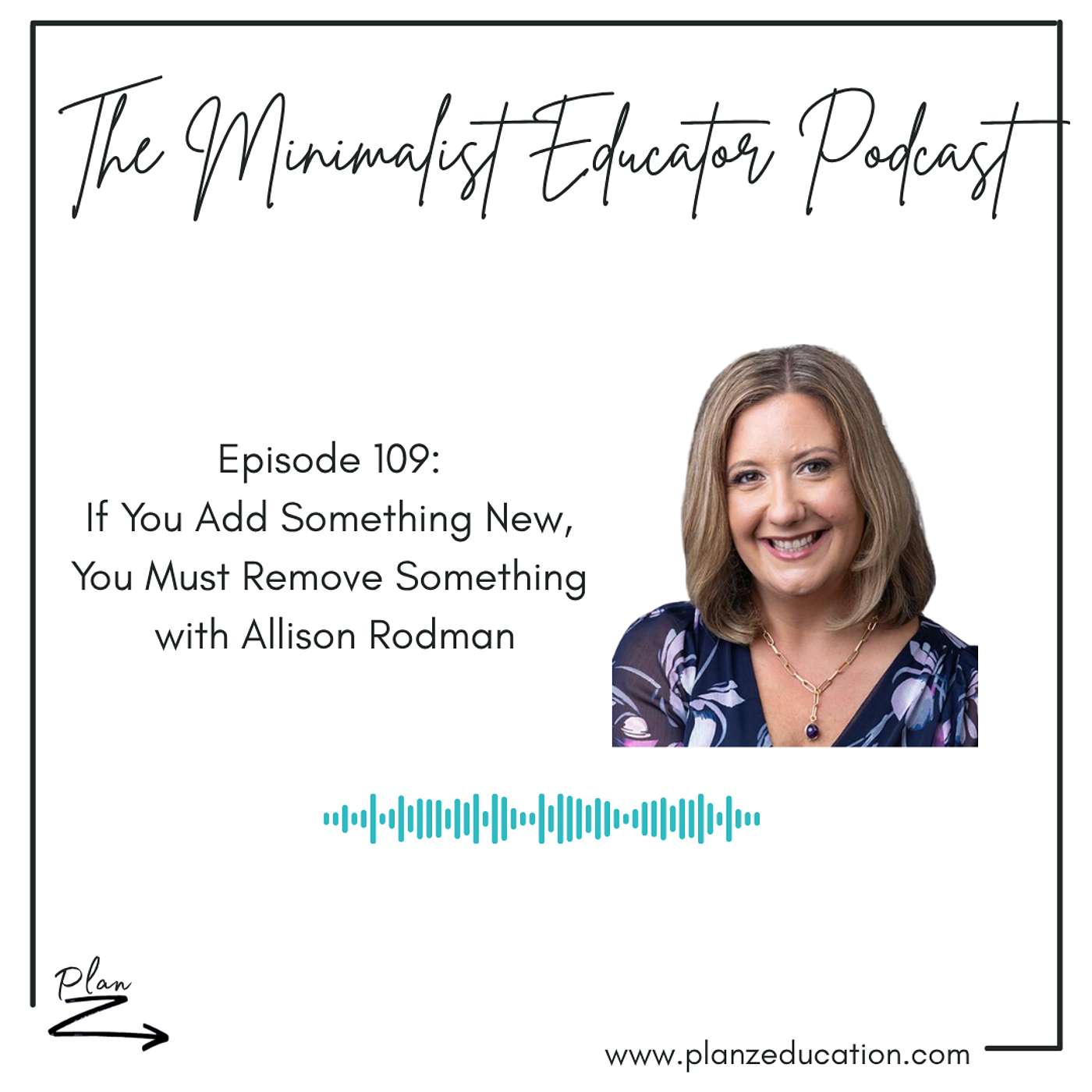 Ep 109 — If You Add Something New, You Must Remove Something with Allison Rodman