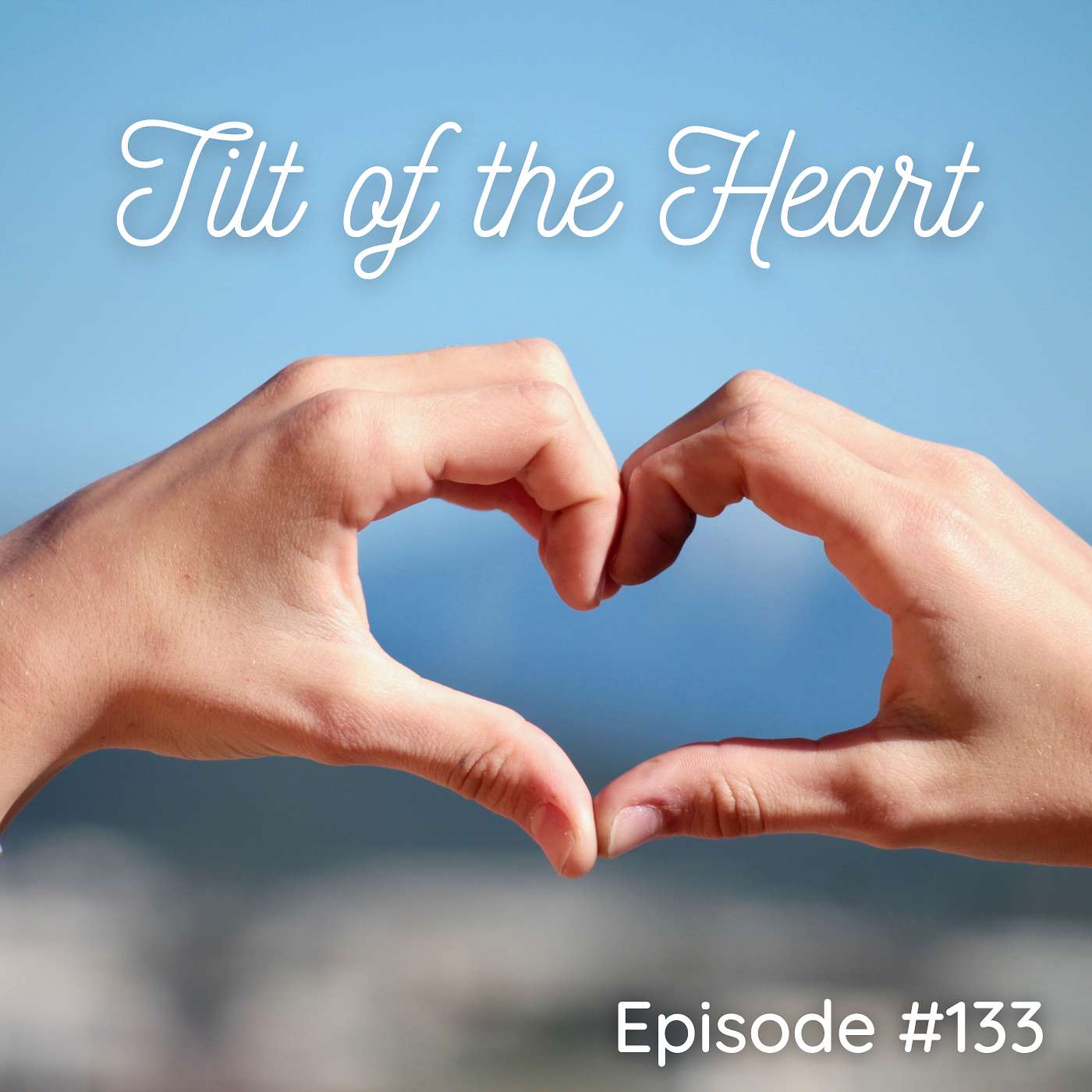 Tilt of the Heart - Episode #133