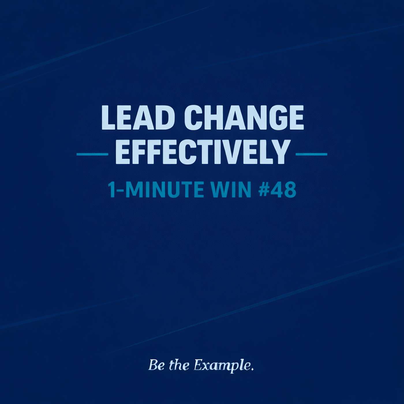 1 Minute Wins #48: Lead Change Effectively