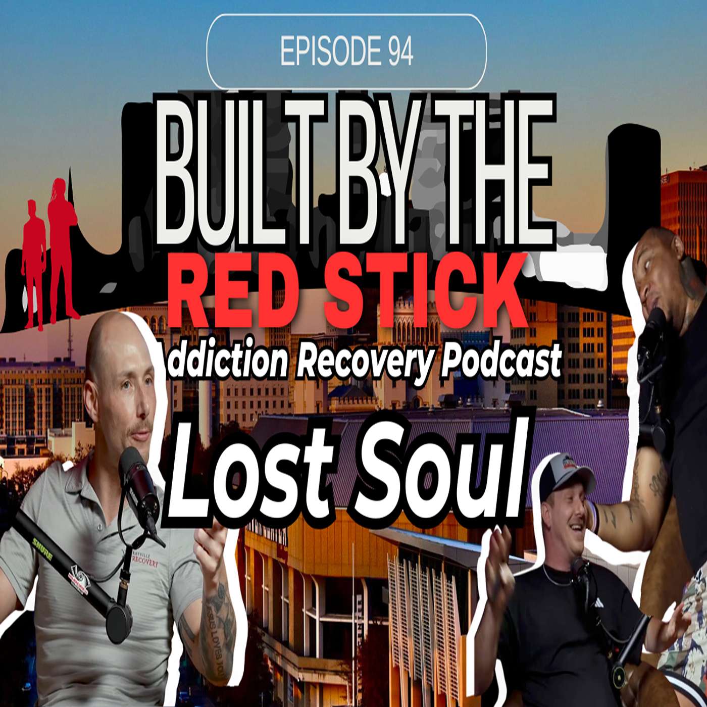 Episode 94 | Lost Souls | Built By The Red Stick Addiction Recovery Podcast