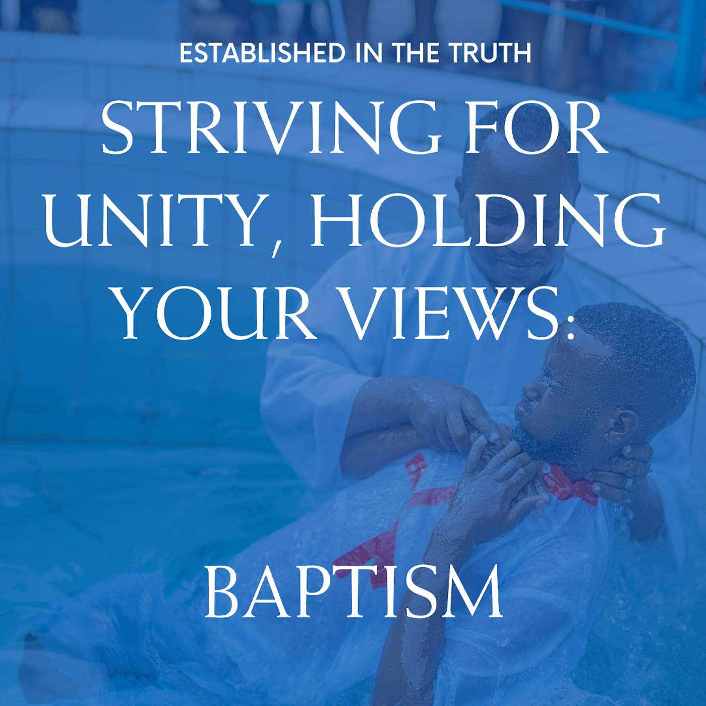Striving For Unity, Holding Your Views: Baptism