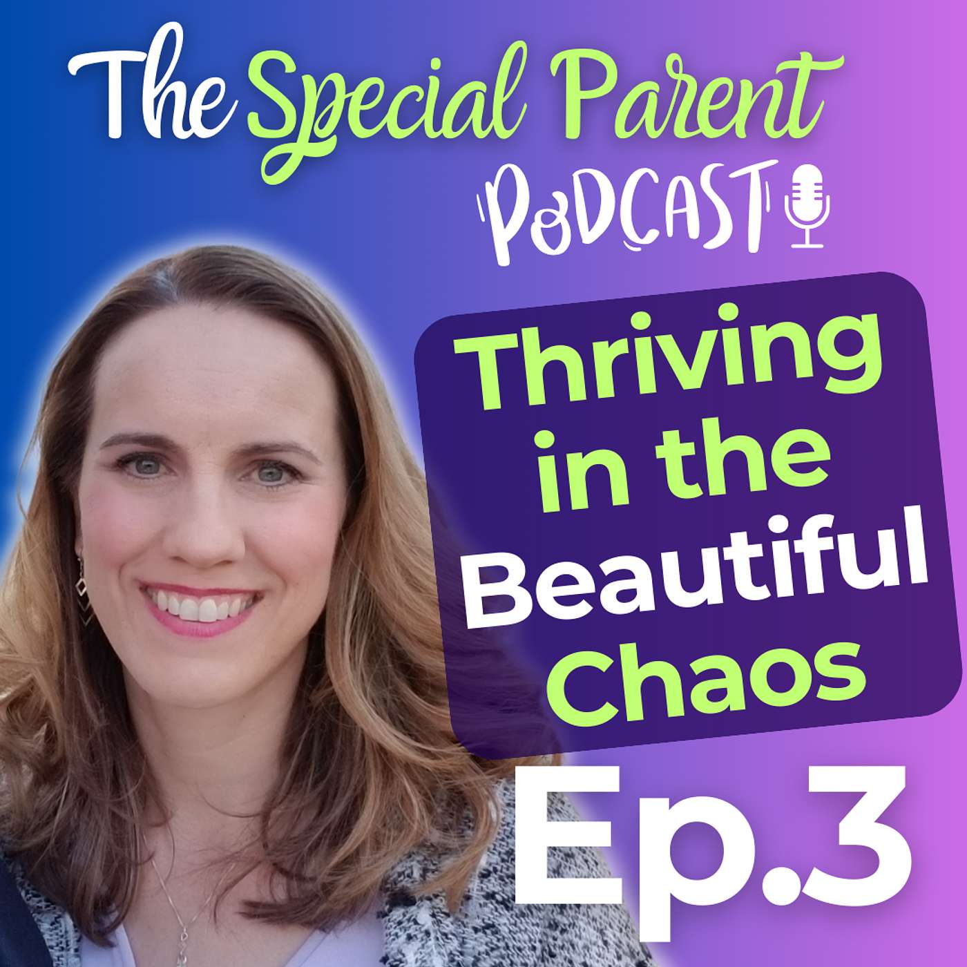 Thriving in the Beautiful Chaos of Special Needs Parenthood | Ep3