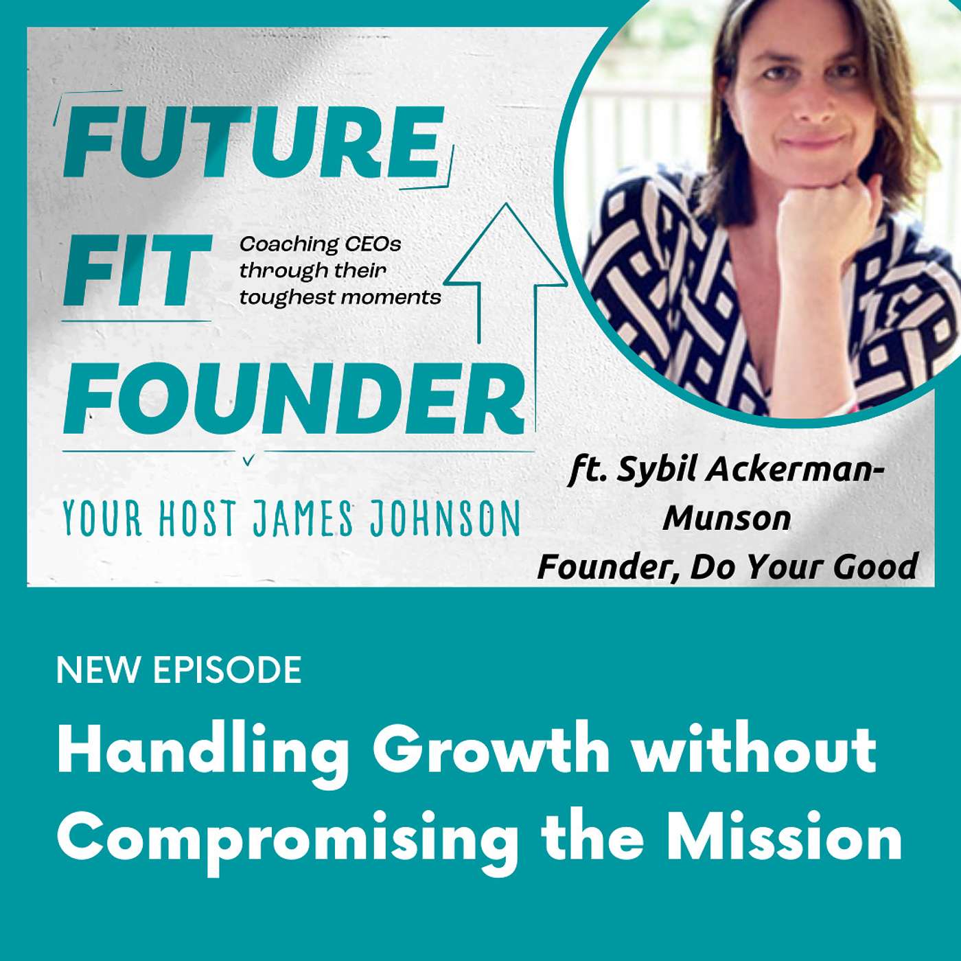 Handling Growth without Compromising the Mission - featuring Sybil Ackerman-Munson of Do Your Good