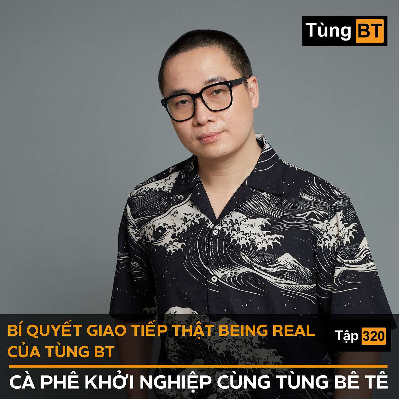 #320 Bí quyết giao tiếp thật being real của Tùng BT episode artwork