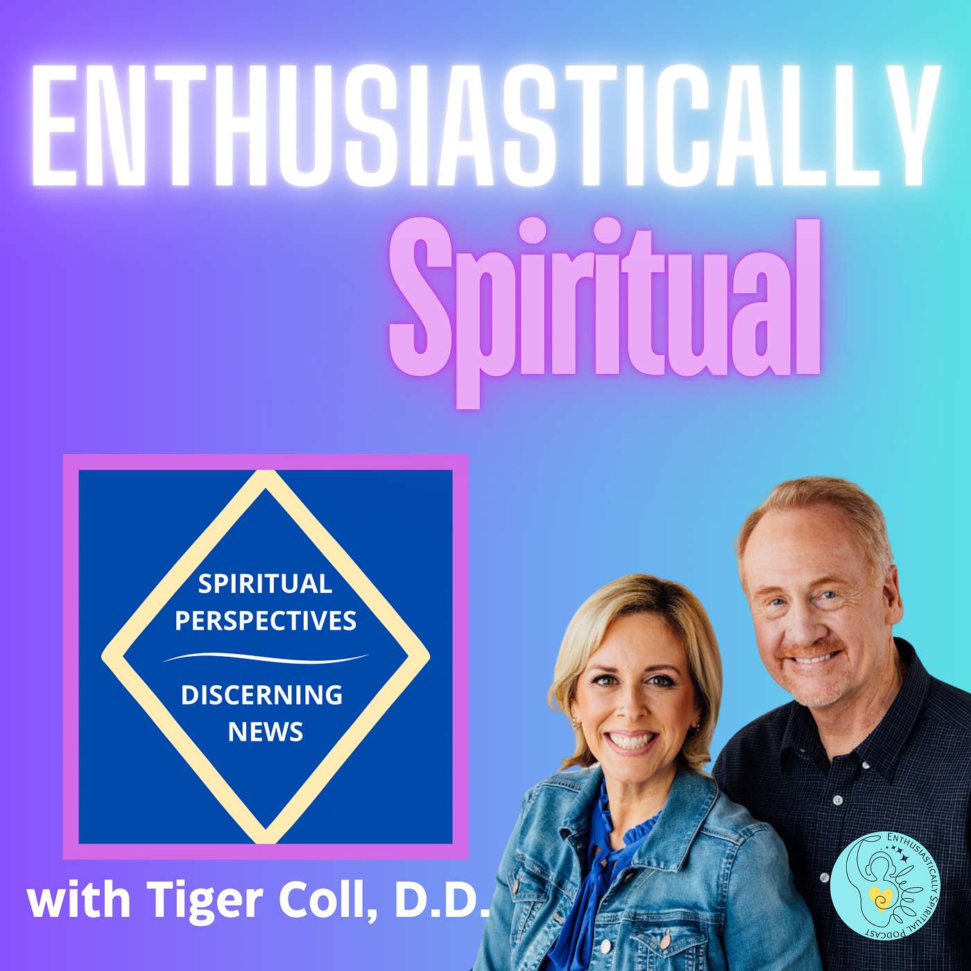 Enthusiastically Spiritual: Uplifting Conversations on Trust, Intuition & Spiritual Perspectives