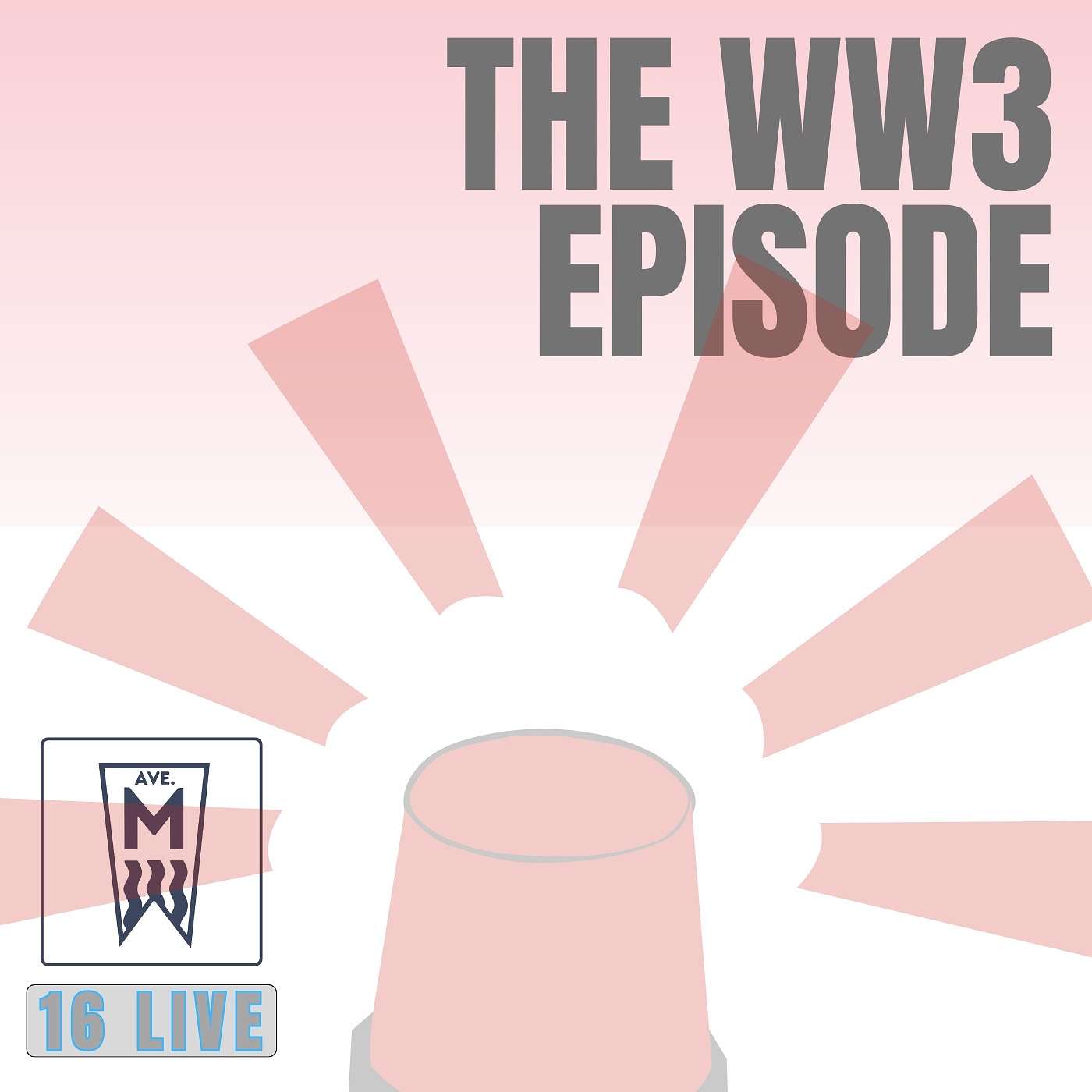 Episode 16: The World War III Episode (Live)