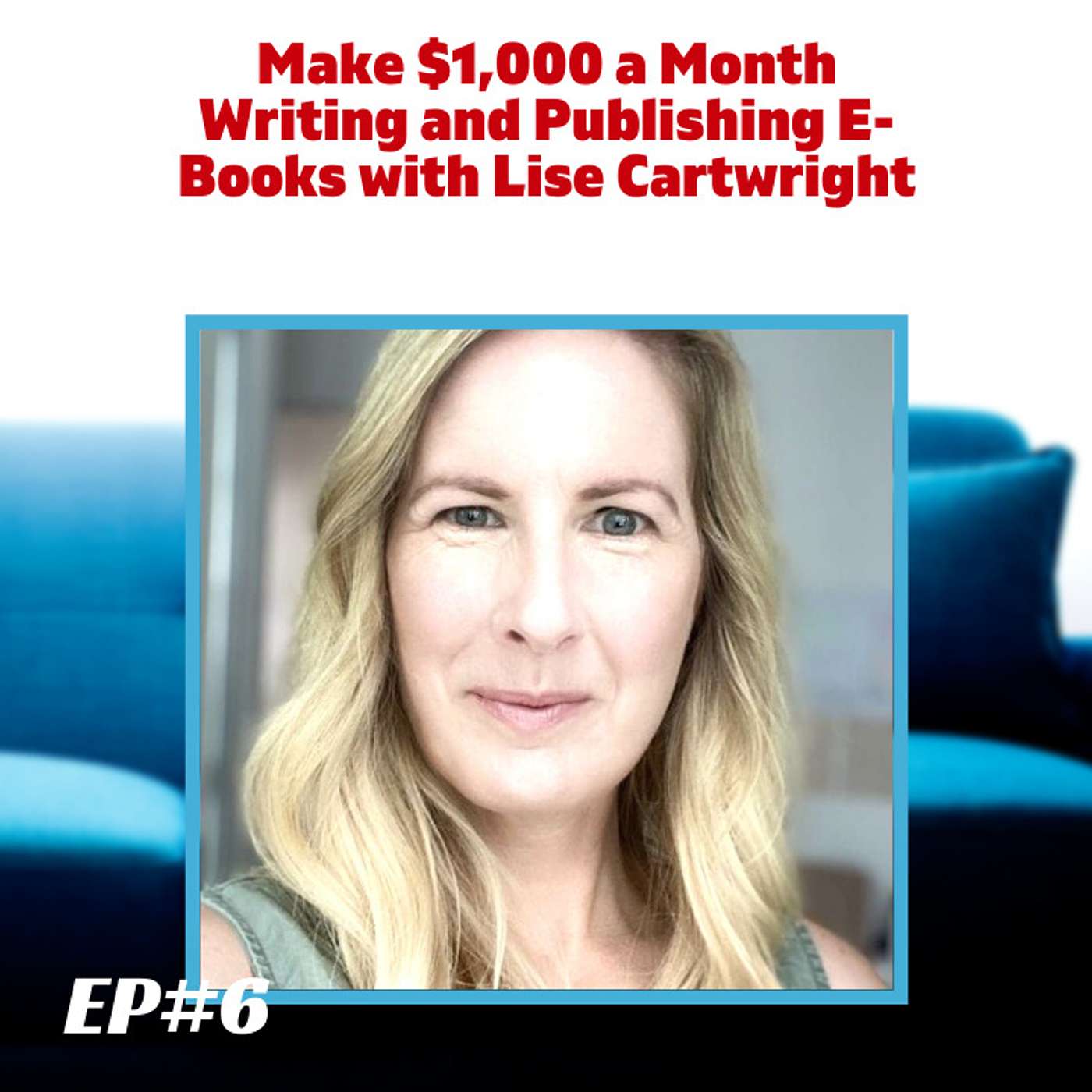 Make $1,000 a Month Writing and Publishing E-Books with Lise Cartwright