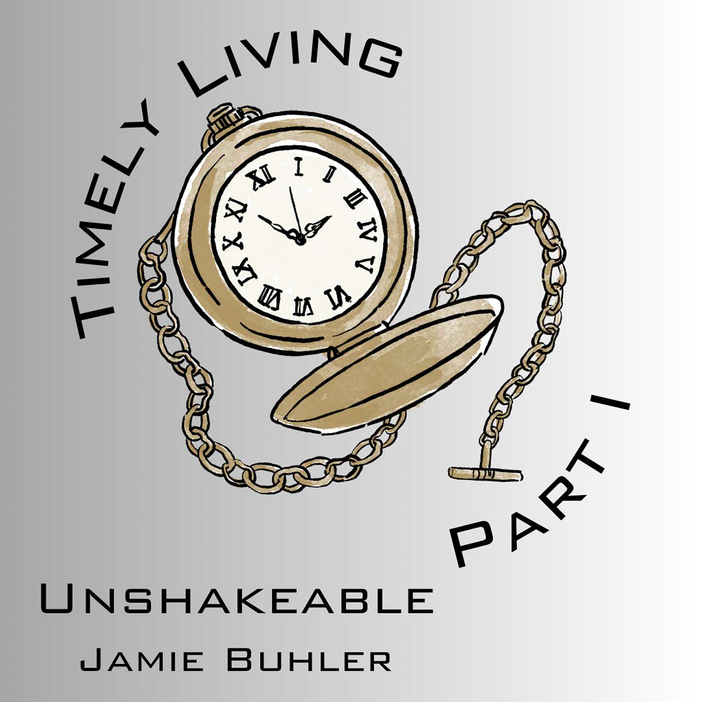 TIMELY LIVING • PART 1 • UNSHAKEABLE • JAMIE BUHLER