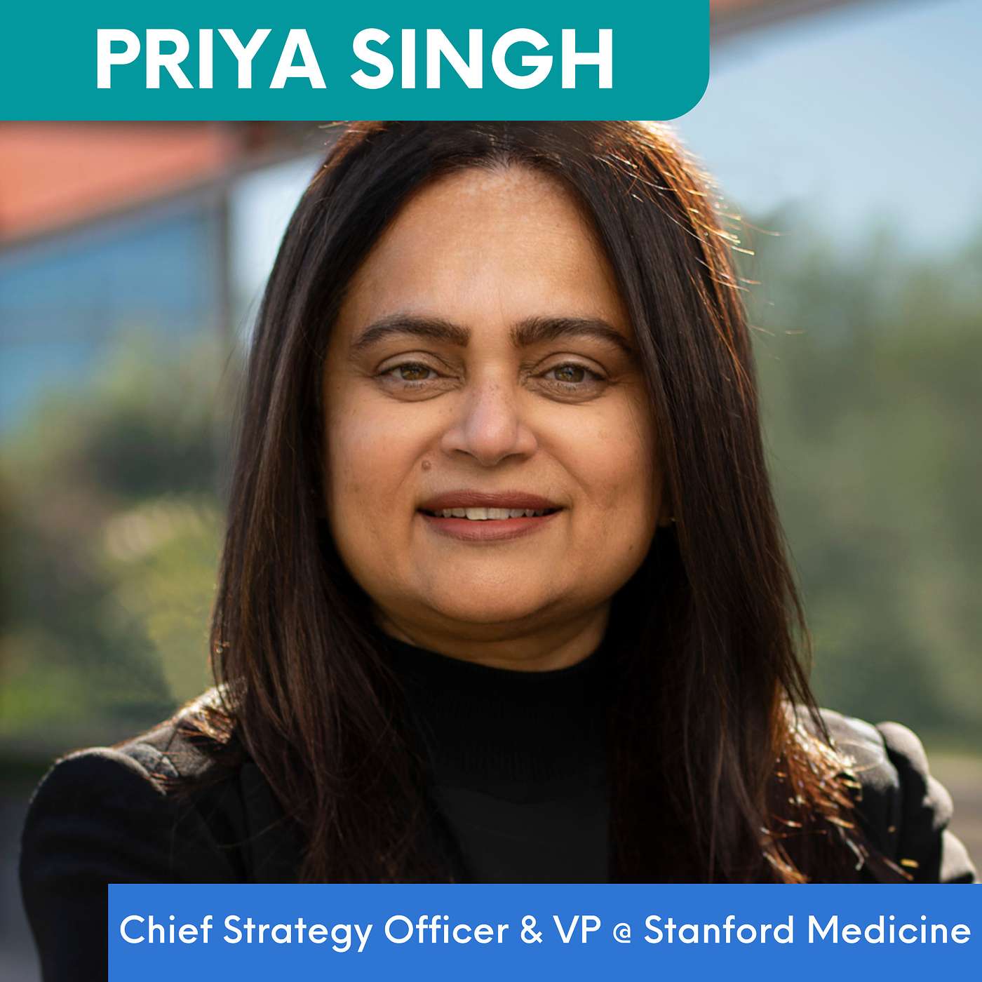 Priya Singh, Chief Strategy Officer & Senior Associate Dean at Stanford Medicine