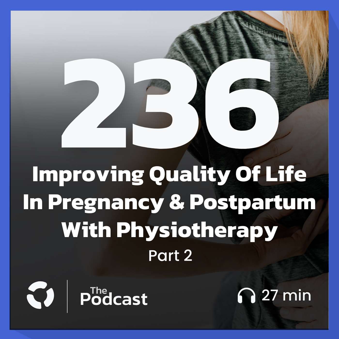 Improving Quality Of Life In Pregnancy & Postpartum With Physiotherapy w/ Surabhi Veitch