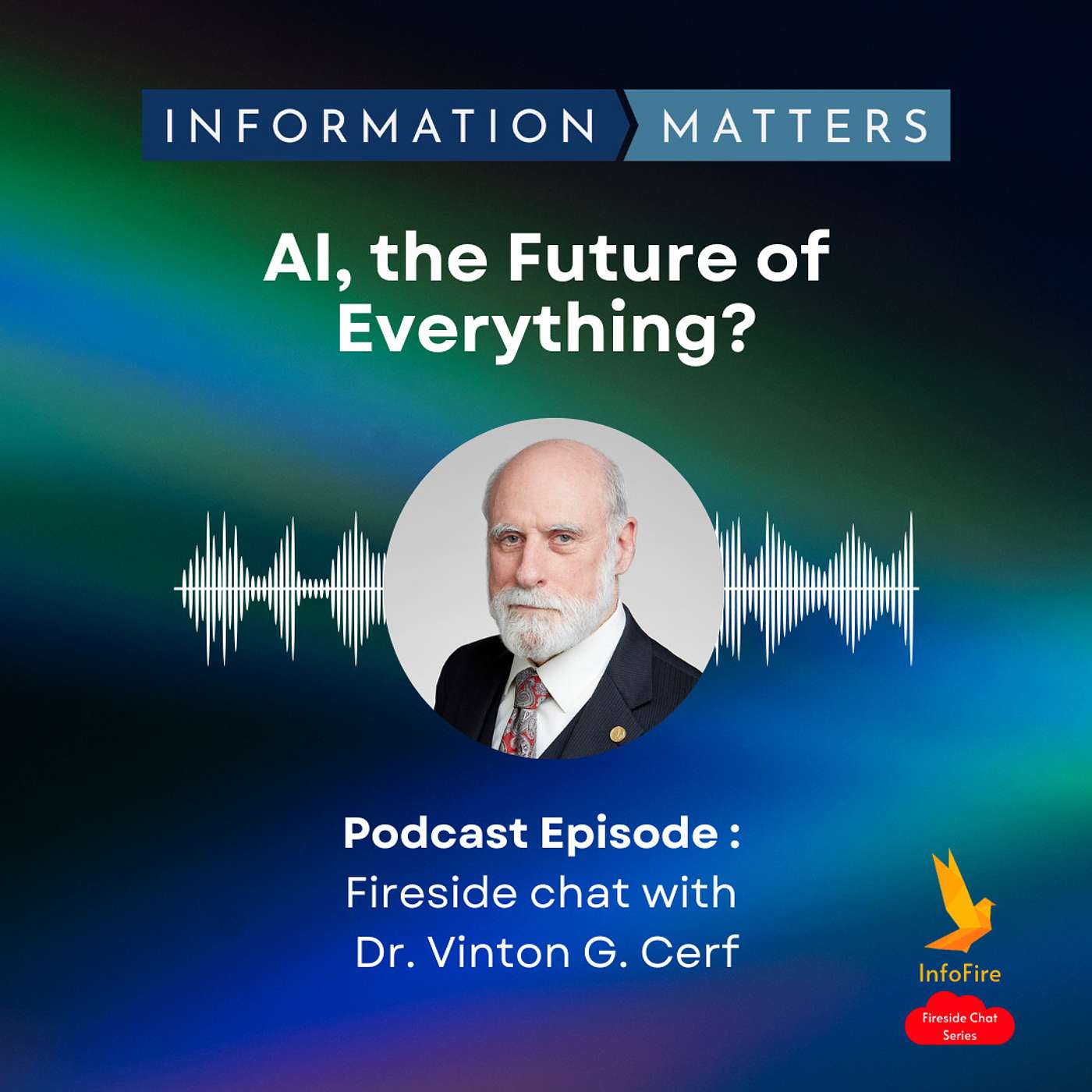 Fireside Chat with Dr. Vinton (“Vint”) G. Cerf - AI, the Future of Everything?