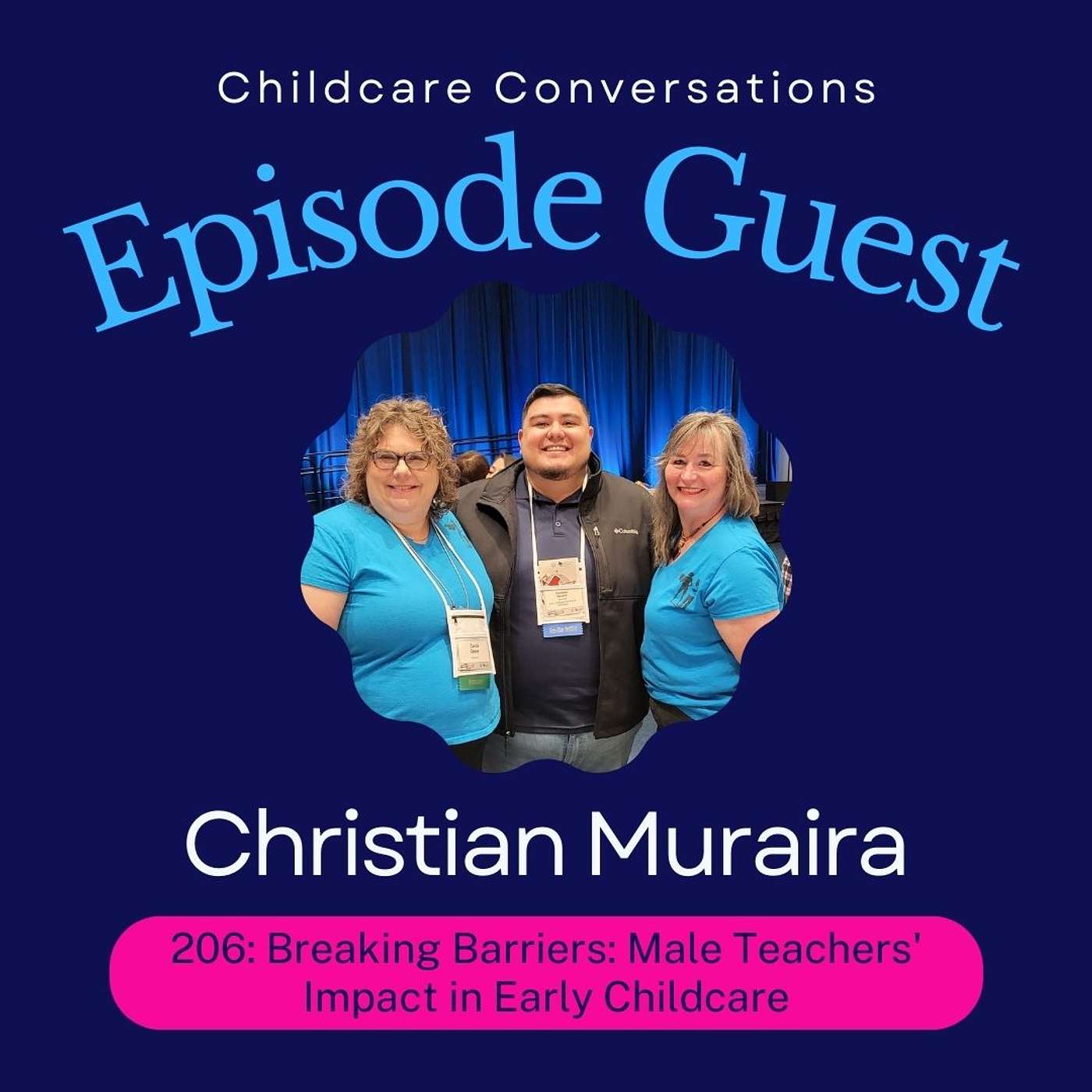Episode 206: Breaking Barriers: Male Teachers' Impact in Early Childcare with Christian Muraira episode artwork