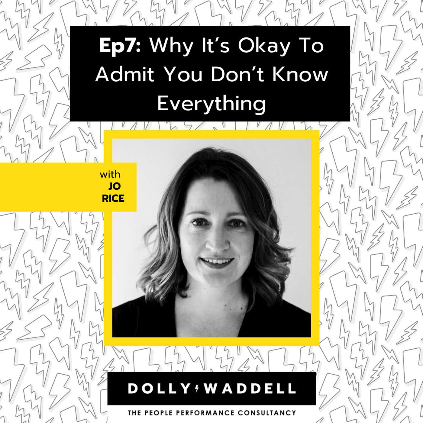 Ep7: Why It's Okay To Admit You Don't Know Everything with Jo Rice