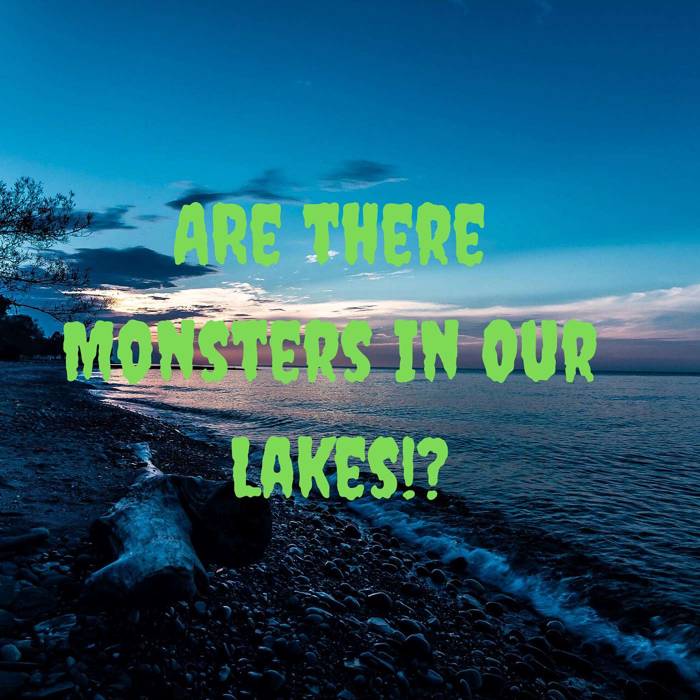Ep.67: Are There Monsters In OUR Lakes!?