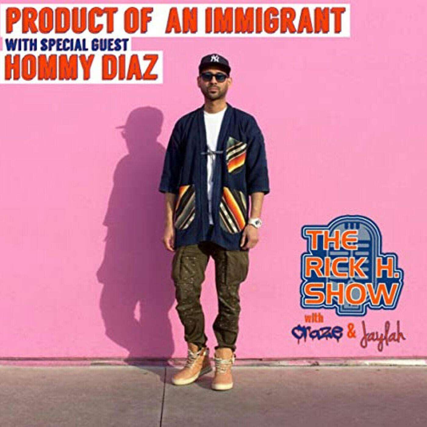 Product of an Immigrant with special guest Hommy Diaz (Season Six Episode 3)
