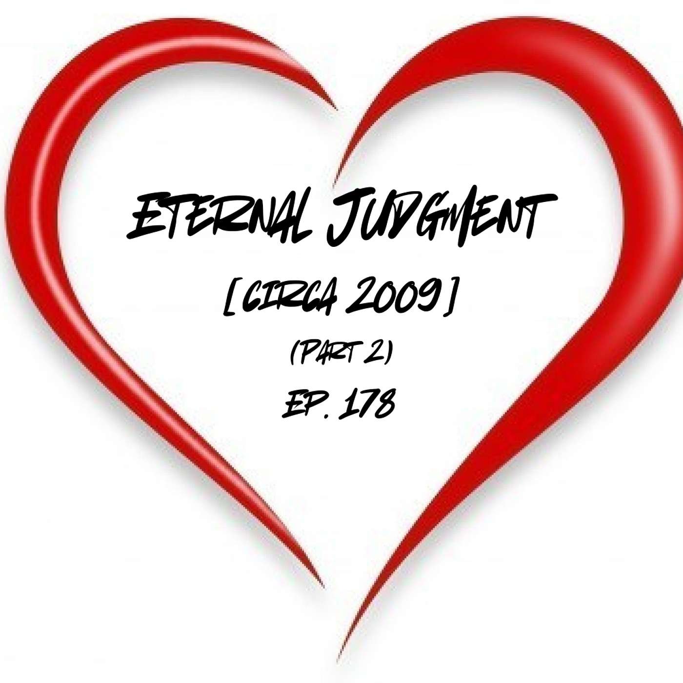 Eternal Judgment [circa 2009] (Part 2) | Ep. 178
