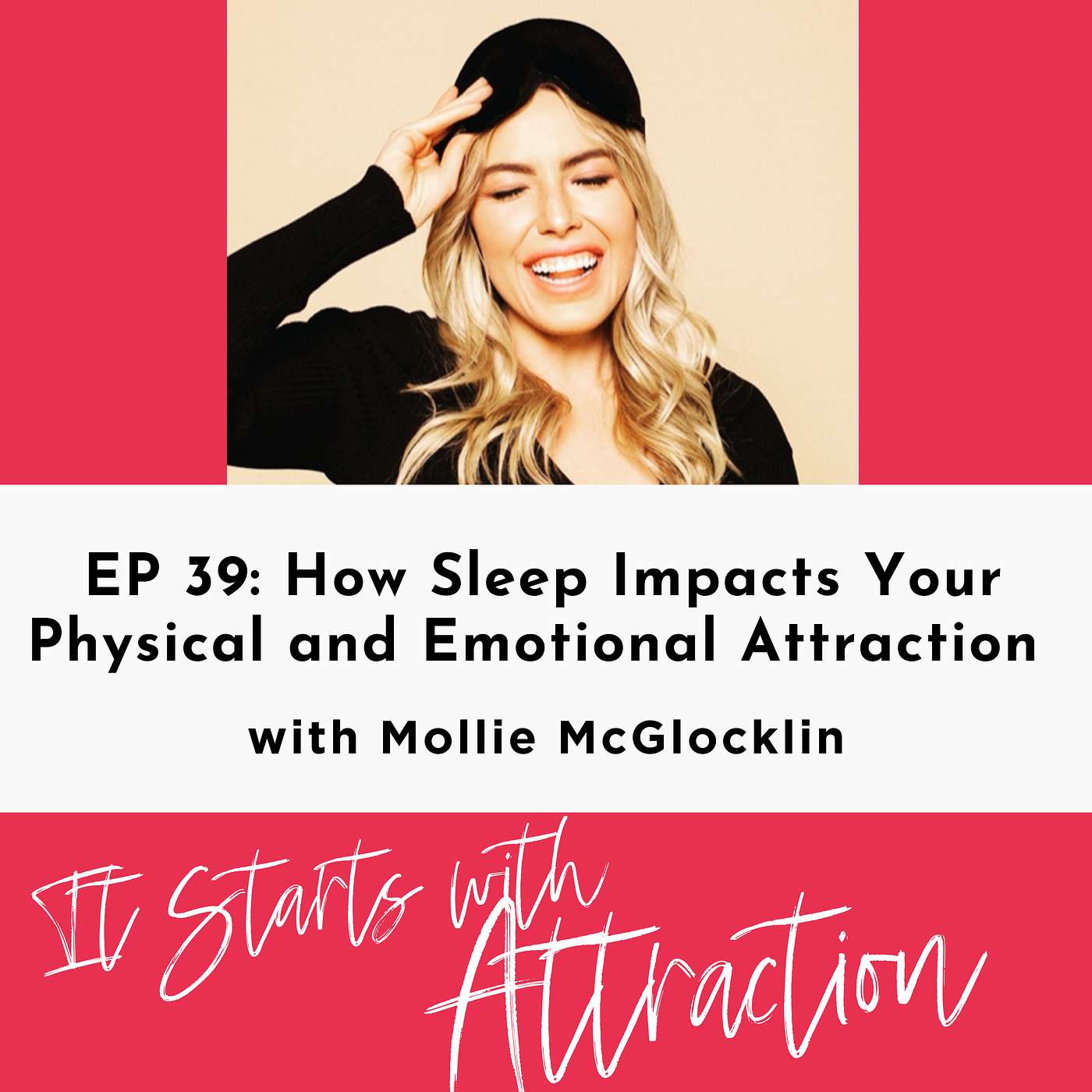 How Sleep Impacts Your Physical and Emotional Attraction & Why You Need More Sleep Tonight with Mollie McGlocklin