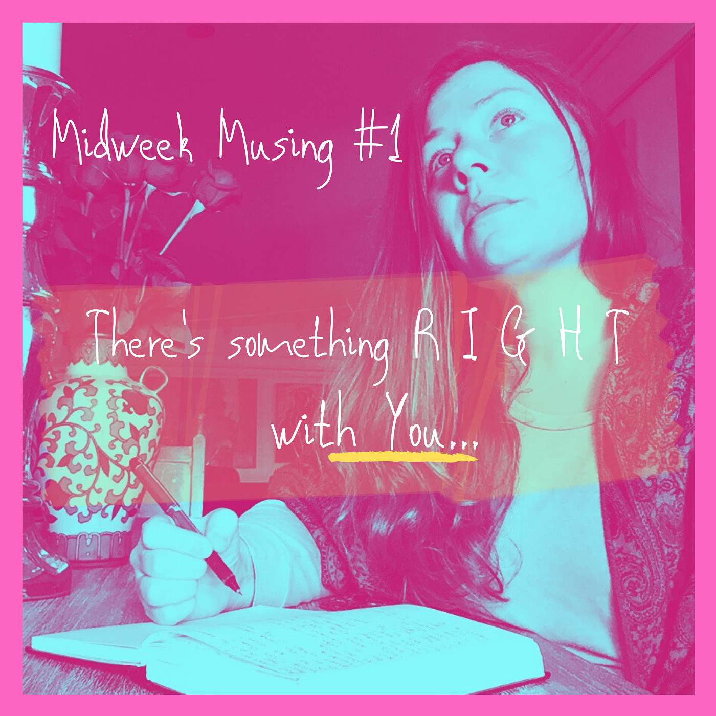 Mid-Week Musing - There's Something R I G H T with you