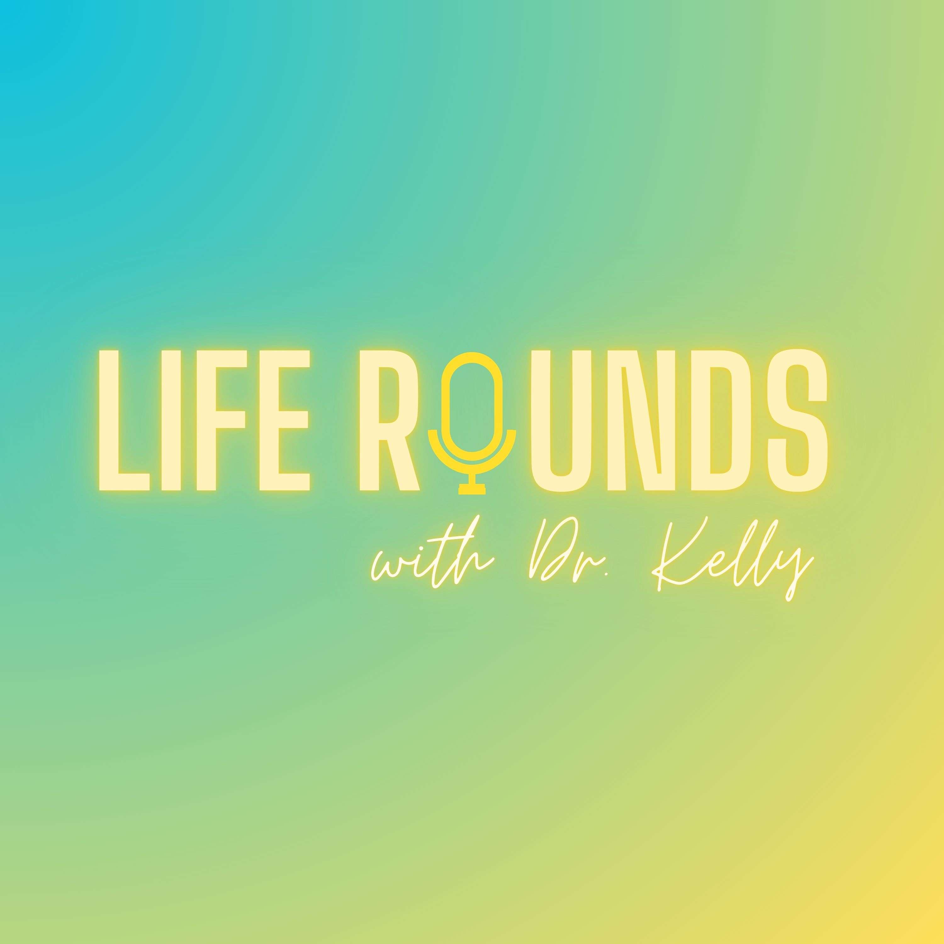 Life Rounds with Dr. Kelly: Episode 15: Most Common Questions from Parents