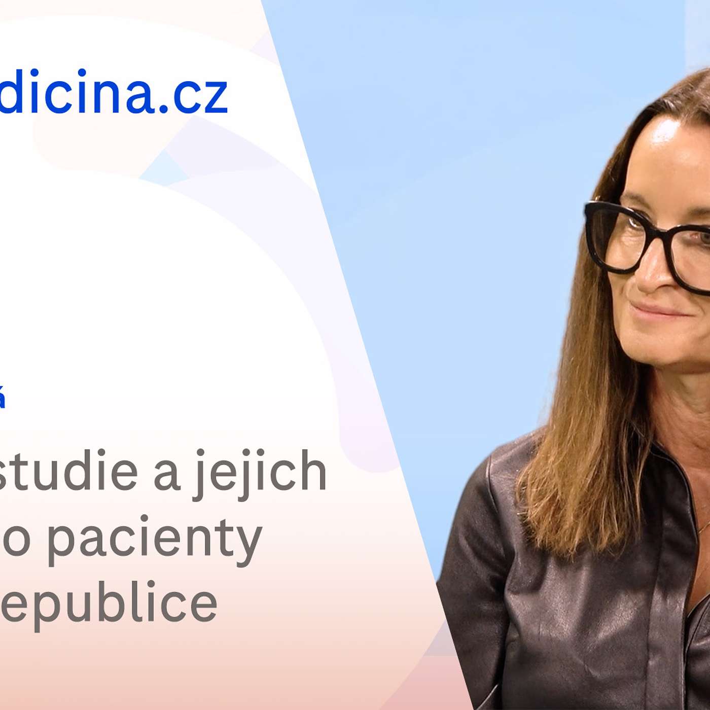 Beata Čečetková: Klinické studie a jejich přínos pro pacienty v ČR