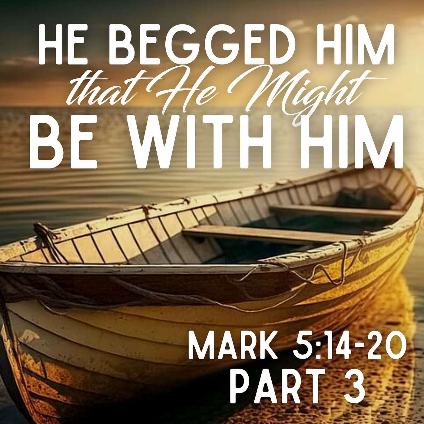 He Begged that He Might Be with Him, Part 3; Mark 5:14-20