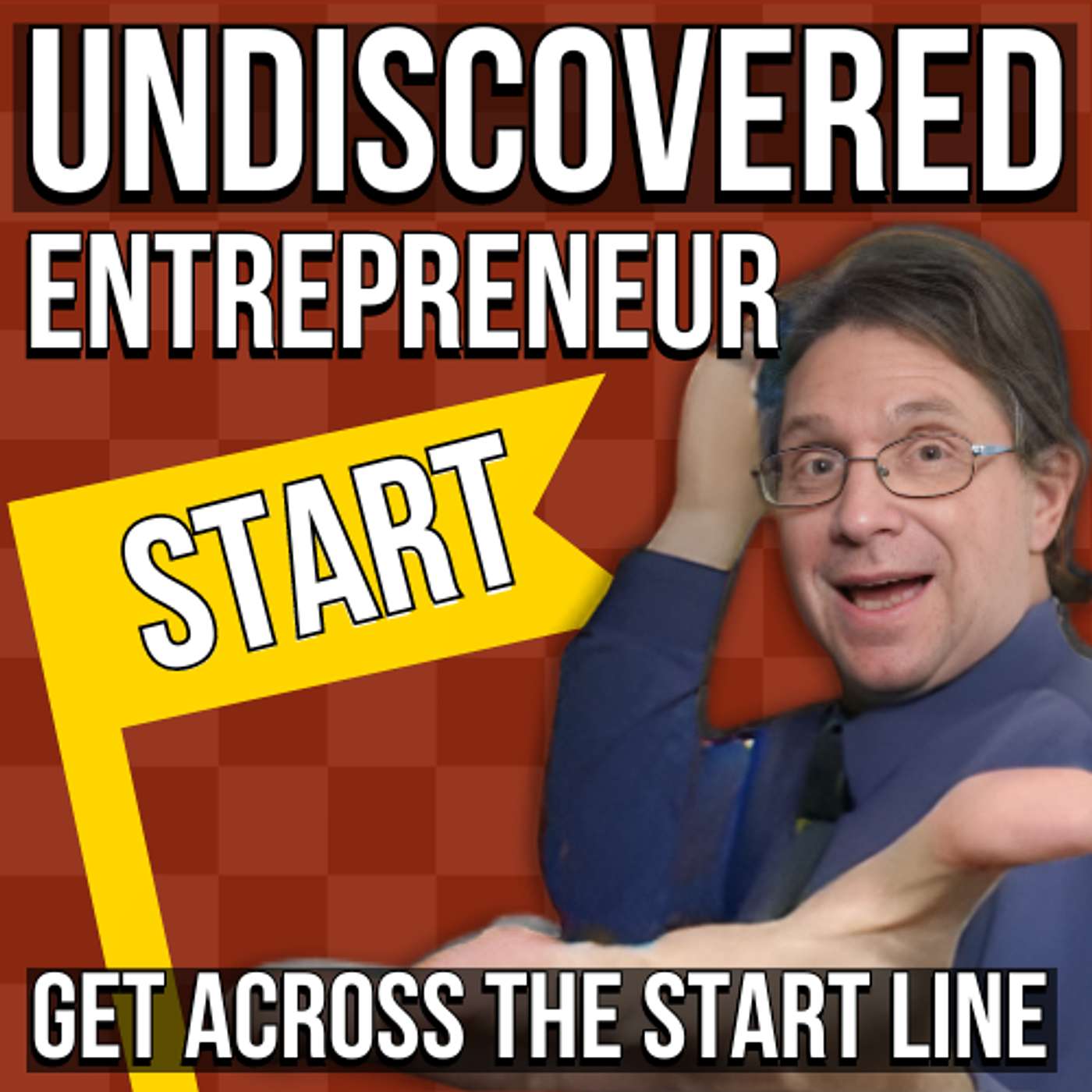 Undiscovered Entrepreneur: Get Across The Start Line