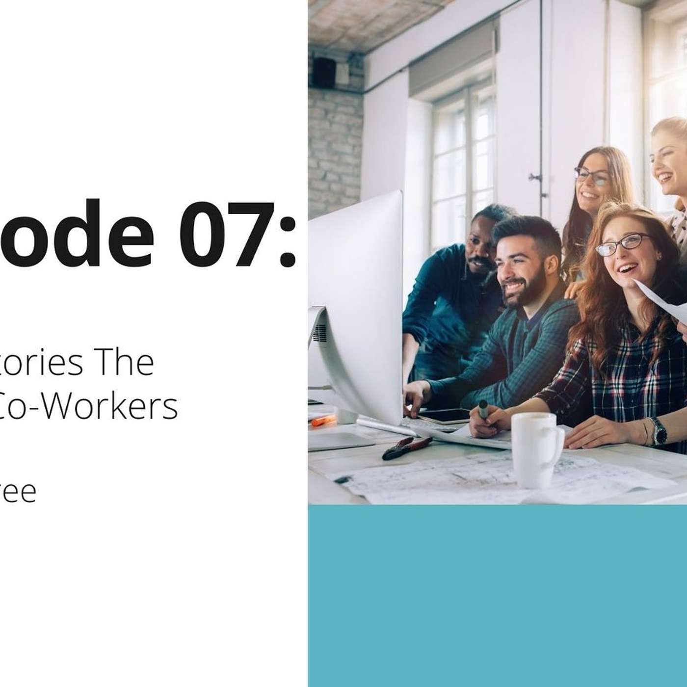 07: Teacher Stories The Power of Co-Workers