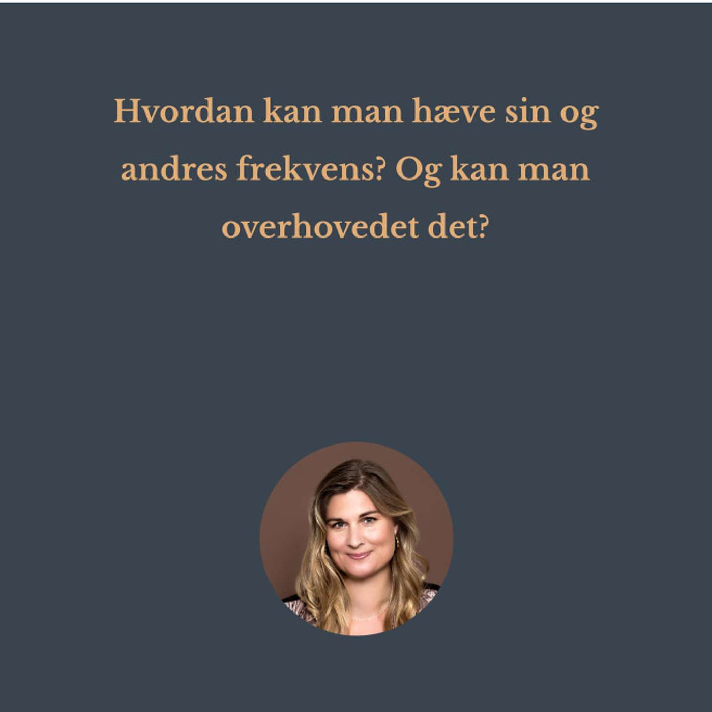 Hvordan kan man hæve sin og andres frekvens? Og kan man overhovedet det? episode artwork