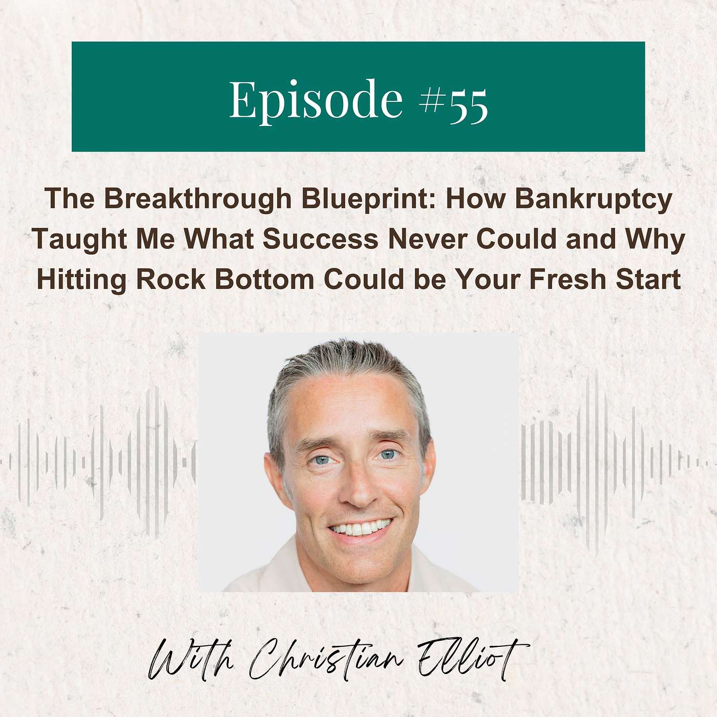 Christian Elliot: The Breakthrough Blueprint: How Bankruptcy Taught Me What Success Never Could and Why Hitting Rock Bottom Could be Your Fresh Start