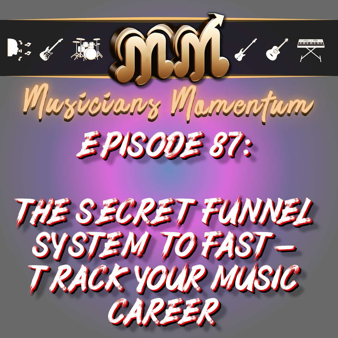 Episode 87:  The Secret Funnel System to Fast-Track Your Music Career Episode 87:  The Secret Funnel System to Fast-Track Your Music Career