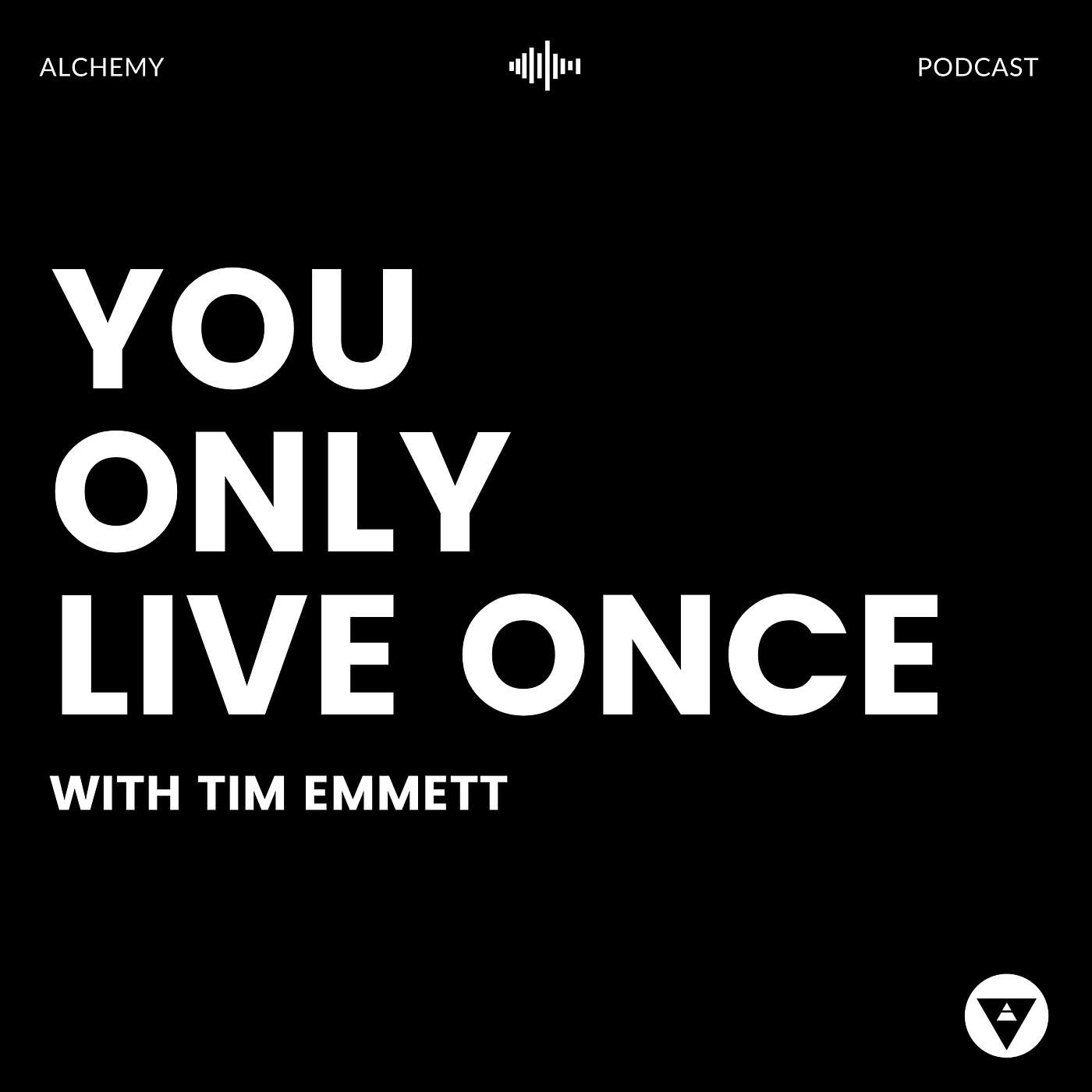 Alchemy Podcast - You Only Live Once