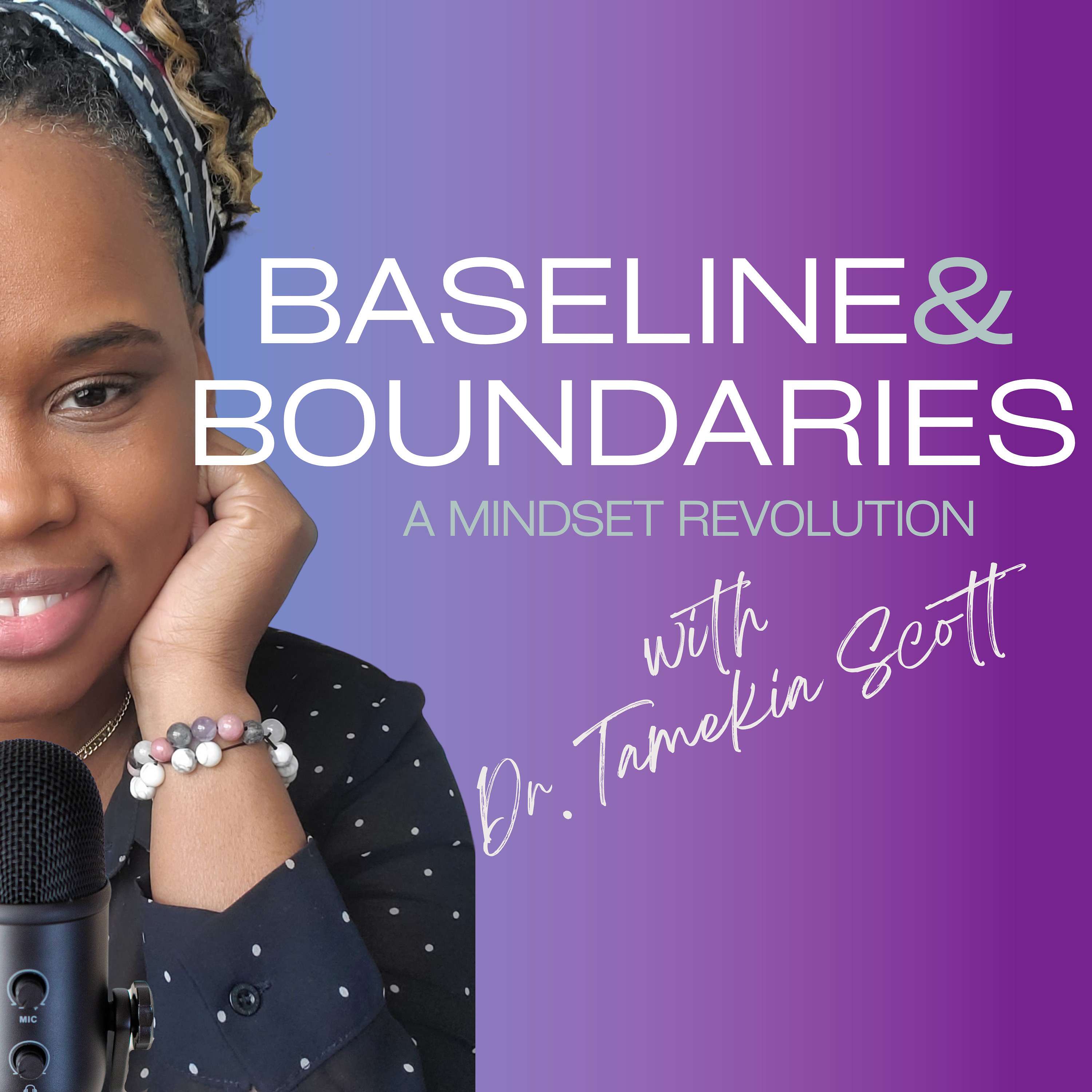 Baseline & Boundaries: A Mindset Revolution with Dr. Tamekia Scott