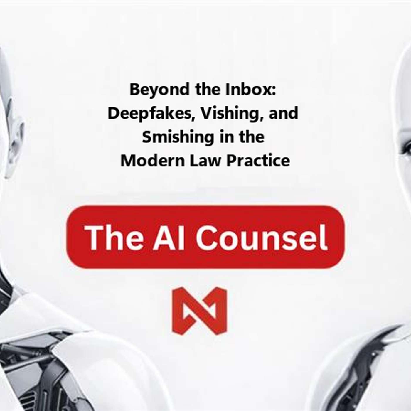 Beyond the Inbox: Deepfakes, Vishing, and Smishing in the Modern Law Practice episode artwork