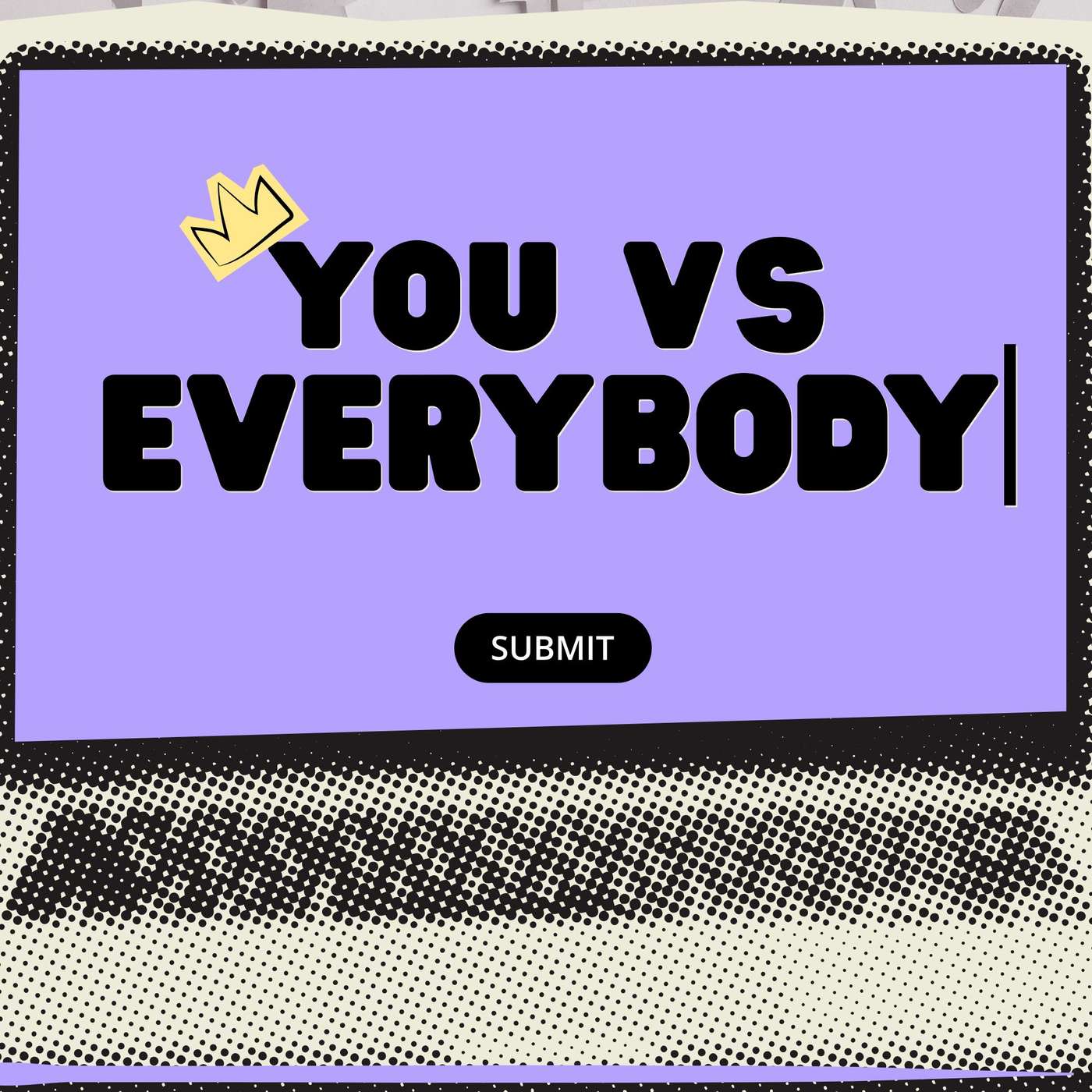 YOU VS EVERYBODY