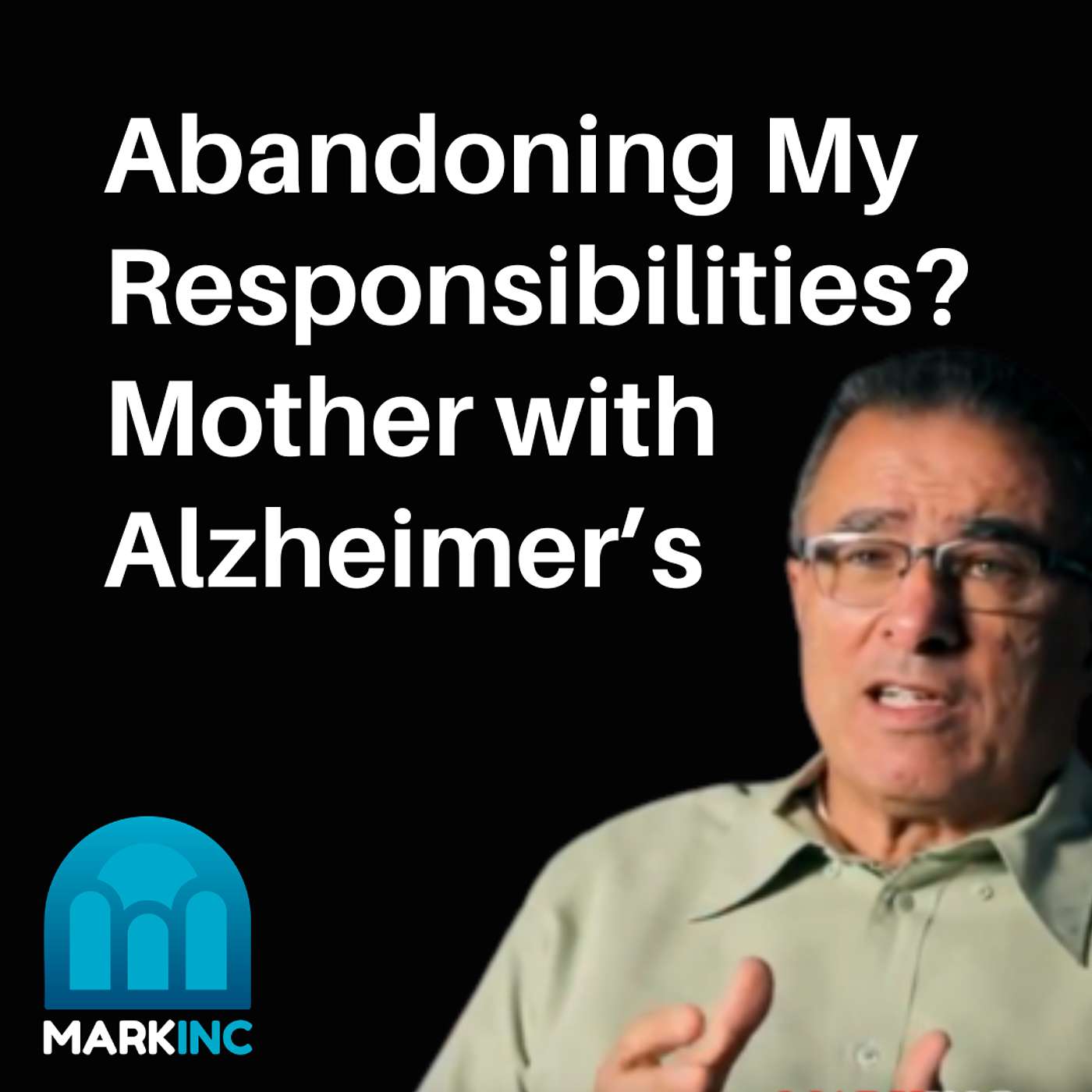 Am I Abandoning My Responsibilities If I Put My Mom with Alzheimer's Disease into a Facility? episode artwork