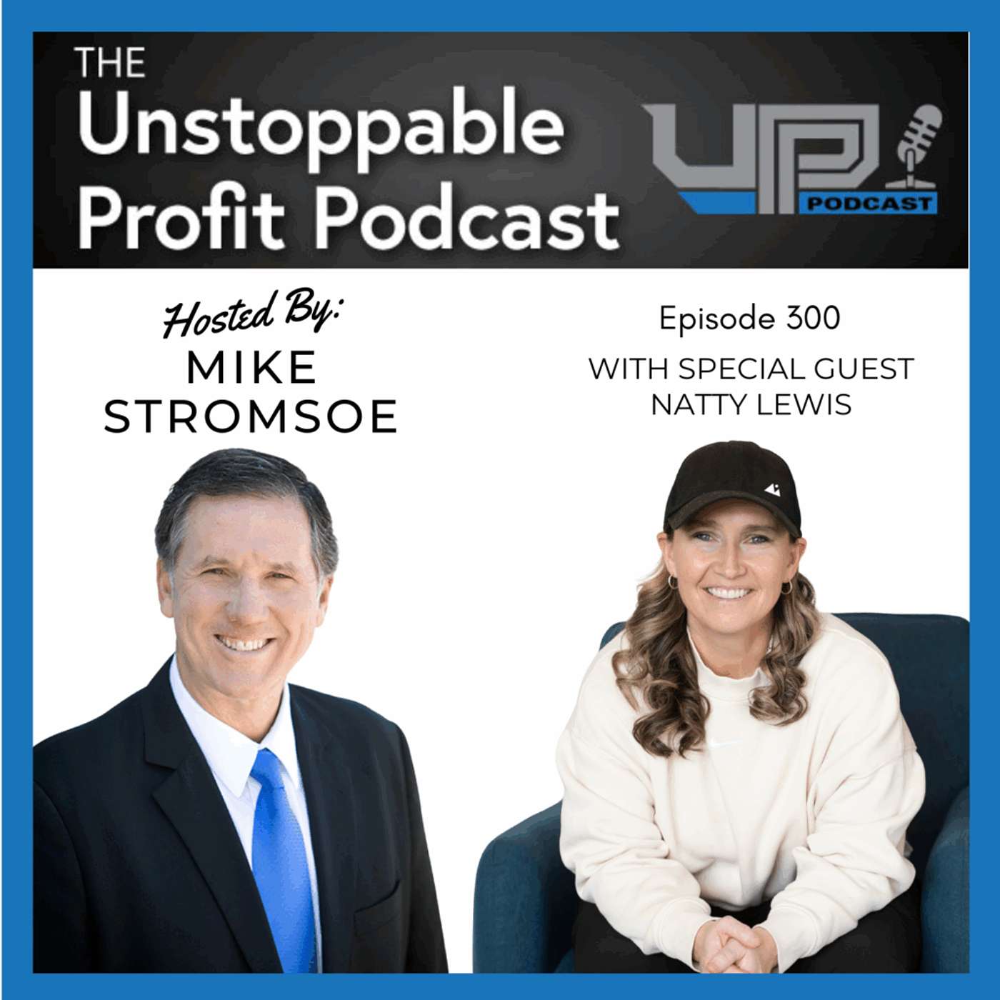 Episode 300: Lead Your People to Greatness and More Money with Natty Lewis