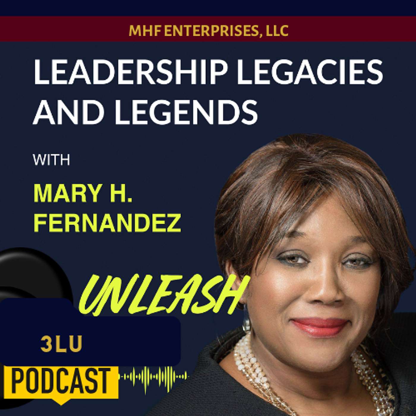 Leadership Legacies & Legends Unleash Podcast with Mary H Fernandez