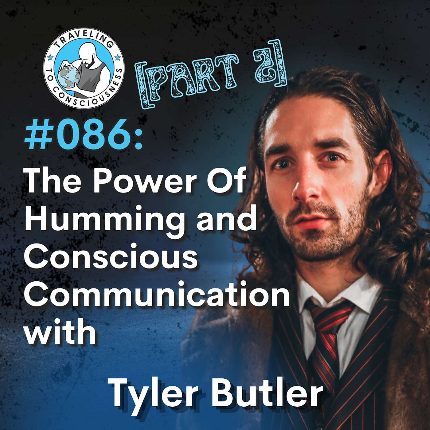 Odyssey #086: Tyler Butler - Part 2: The Power Of Humming and Conscious Communication | Ep 192