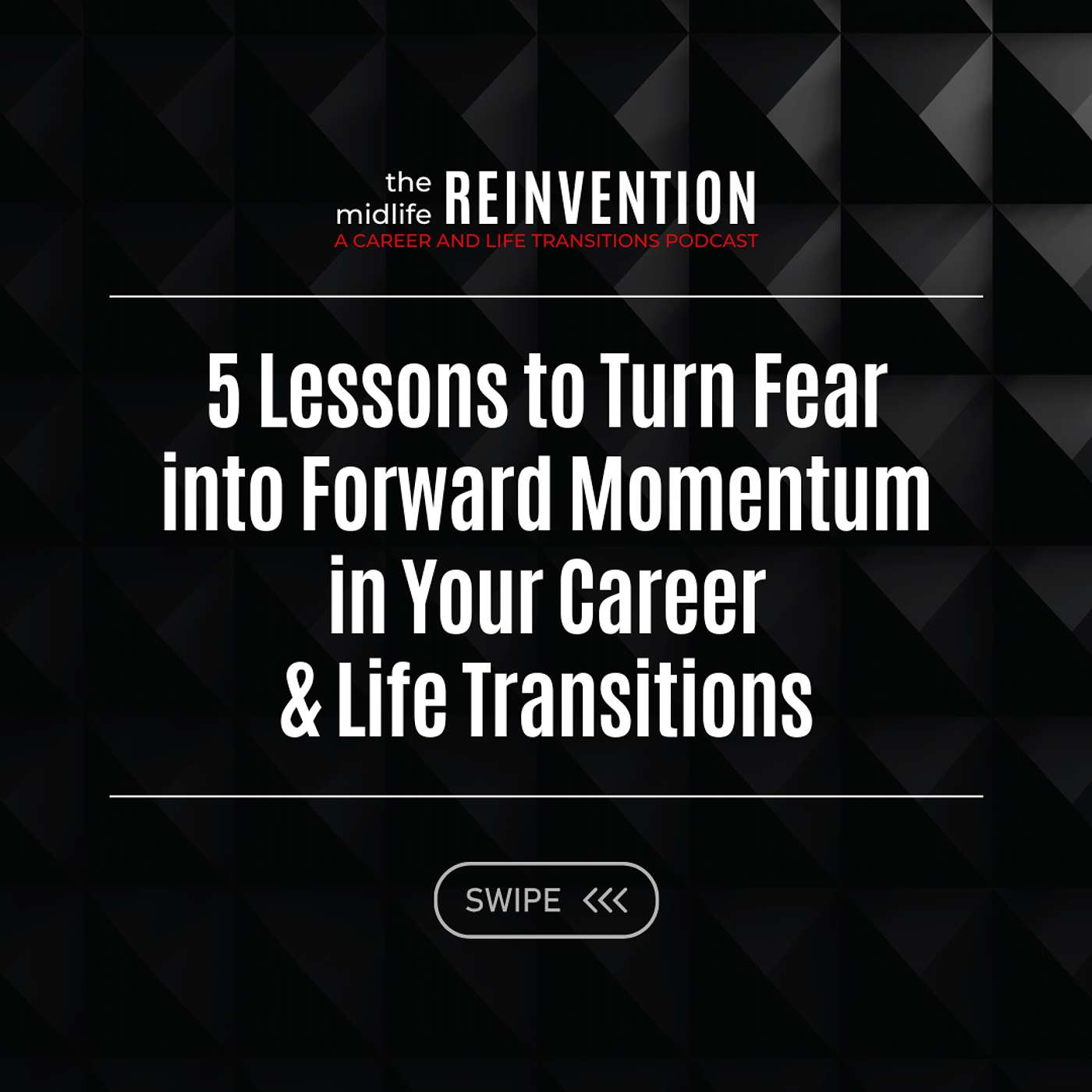 #222: Five Lessons to Turn Fear into Forward Momentum in Your Career & Life Transitions