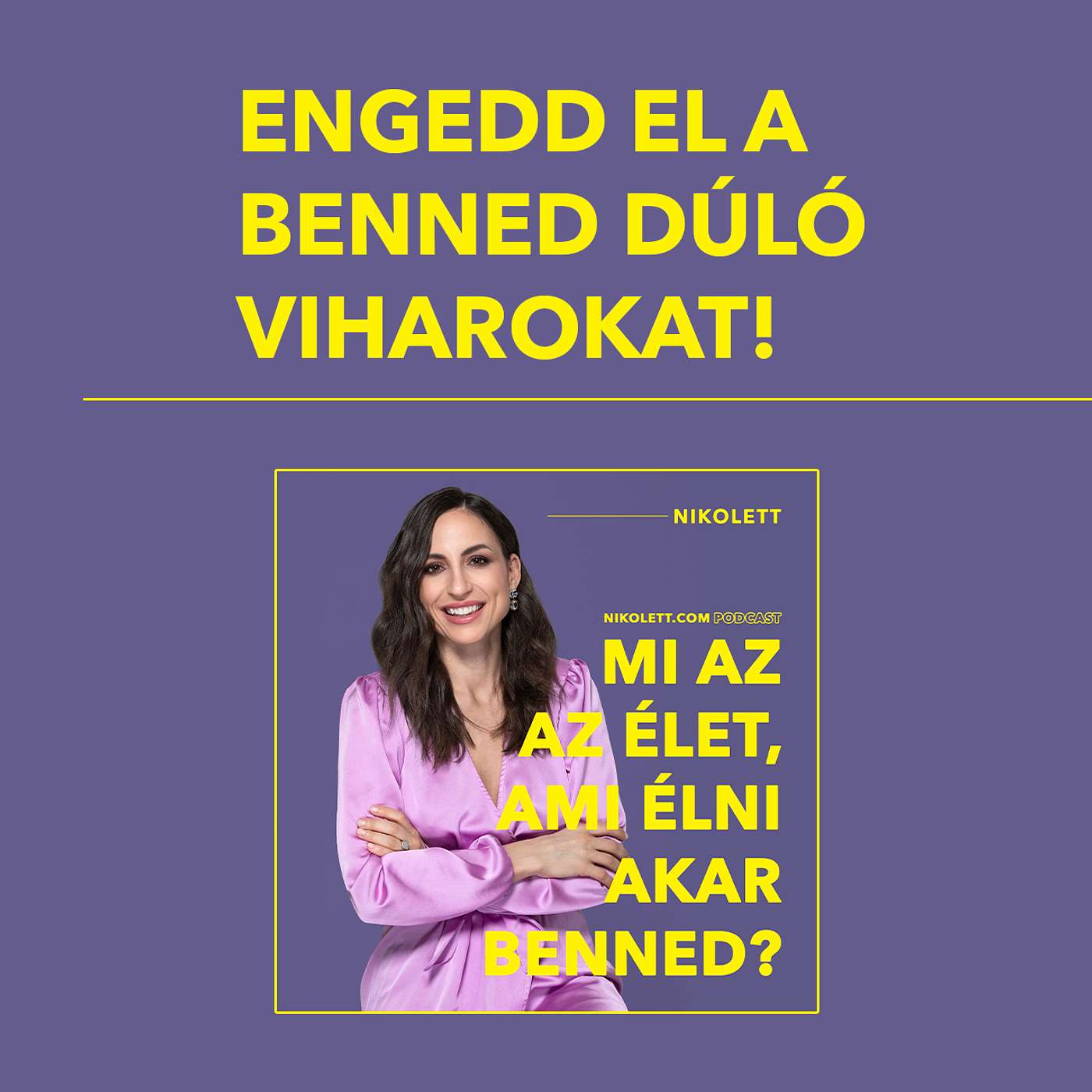 Engedd el a benned dúló viharokat!