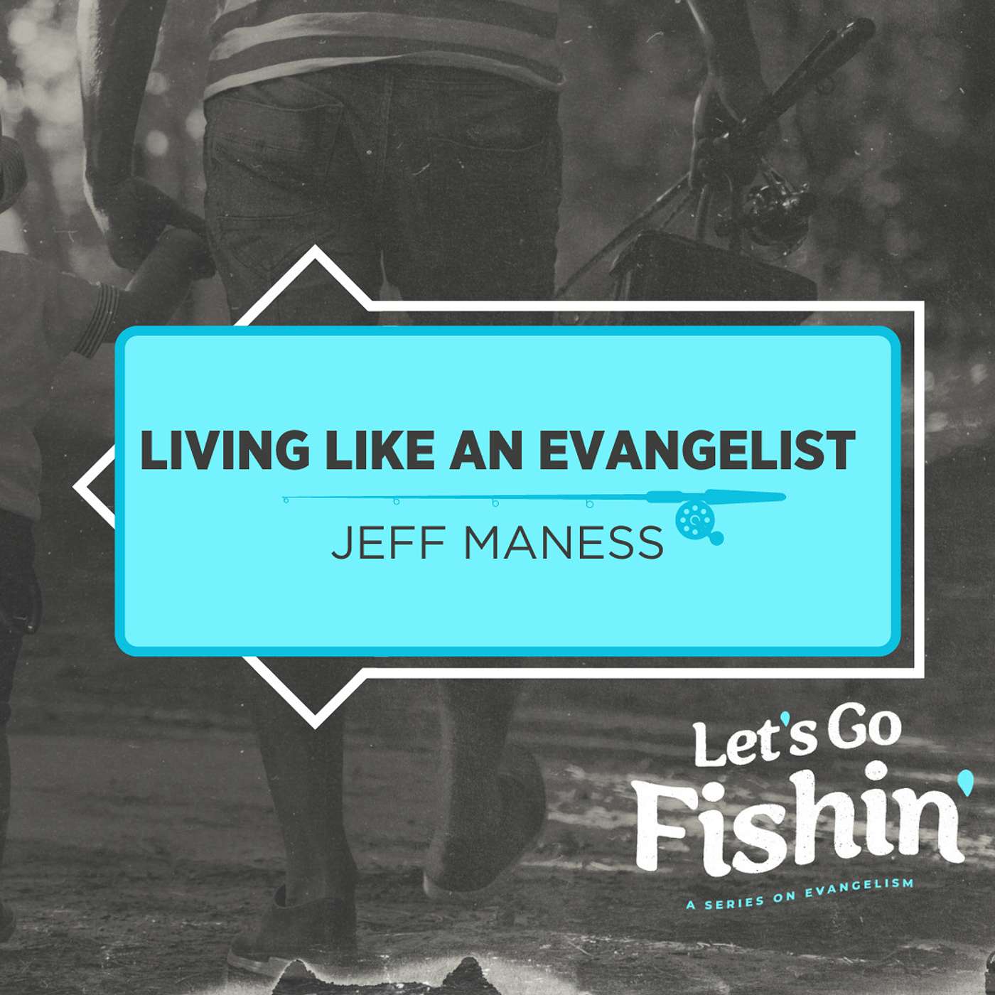 Let's Go Fishin': Living Like an Evangelist