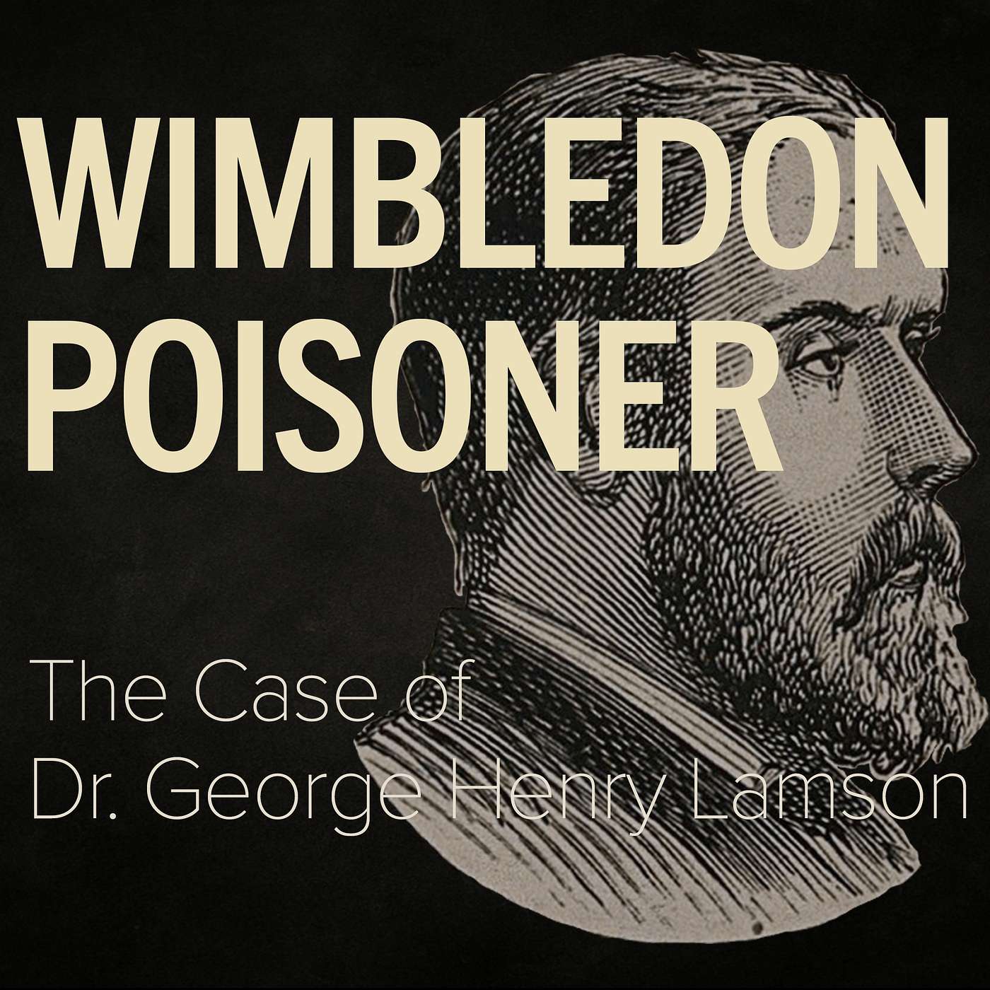 The Wimbledon Poisoner - Dr. George Henry Lamson