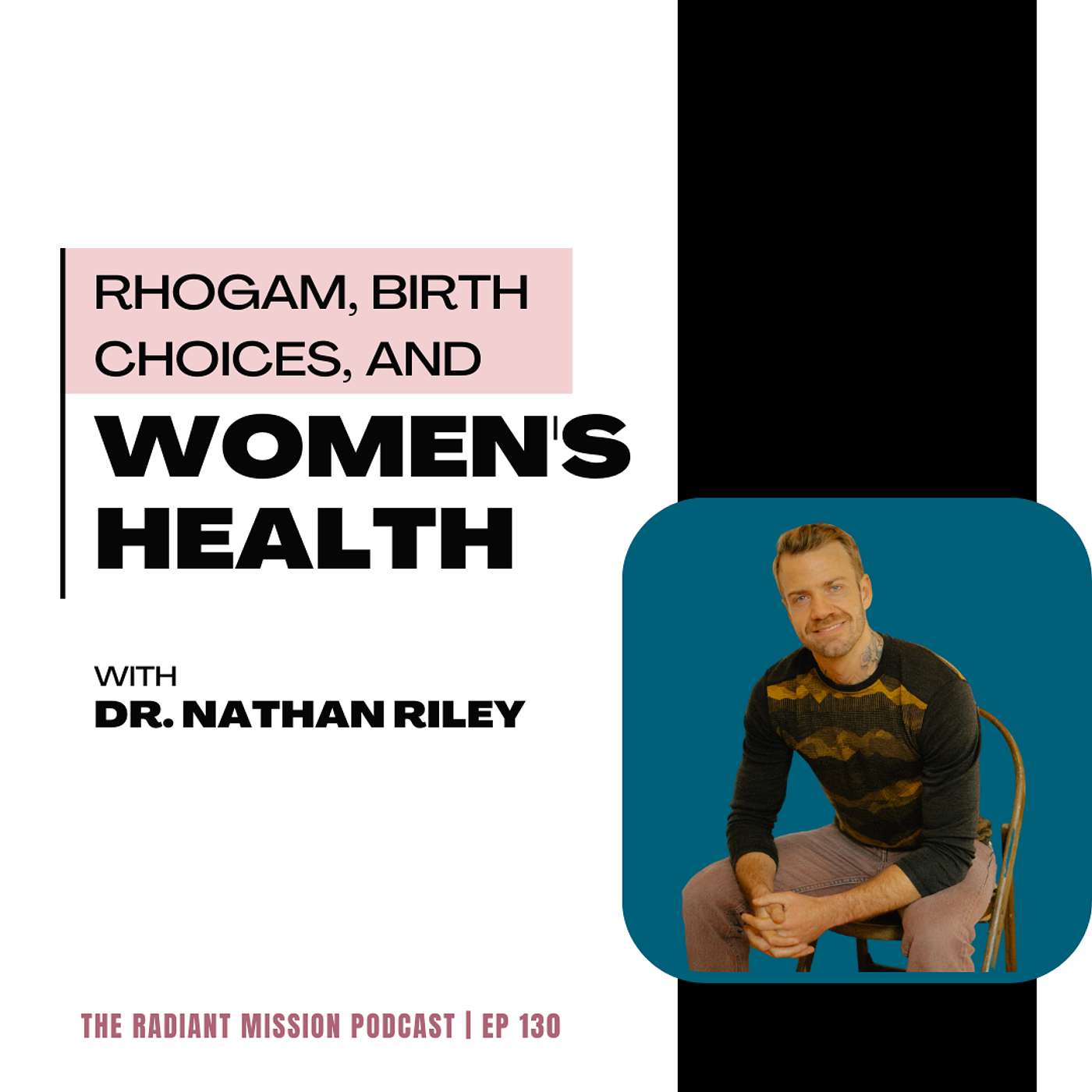 130. RhoGAM, Birth Choices, and Women's Health with Dr. Nathan Riley (Part 3)